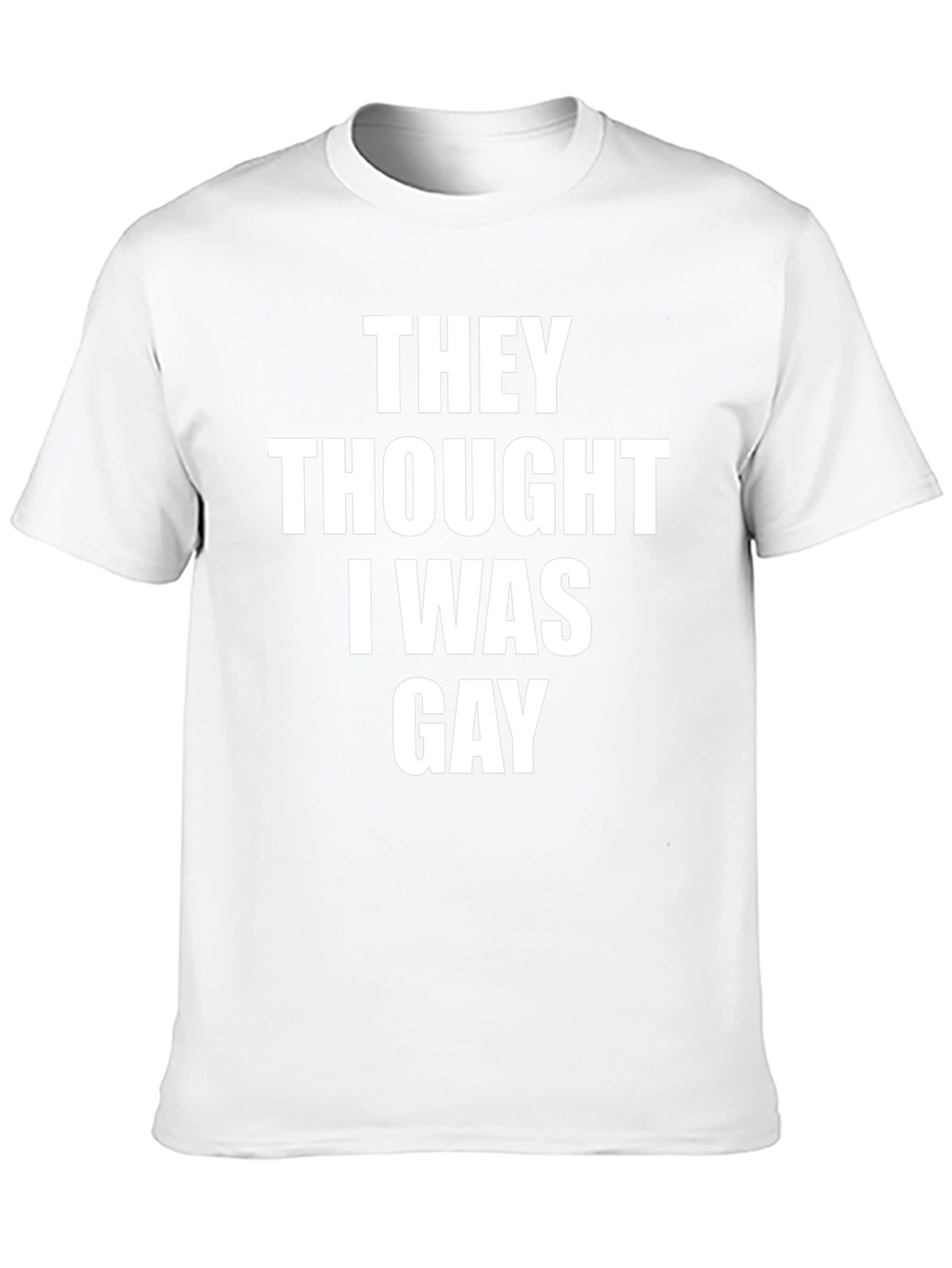 They Thought I Was Gay Graphic Tee