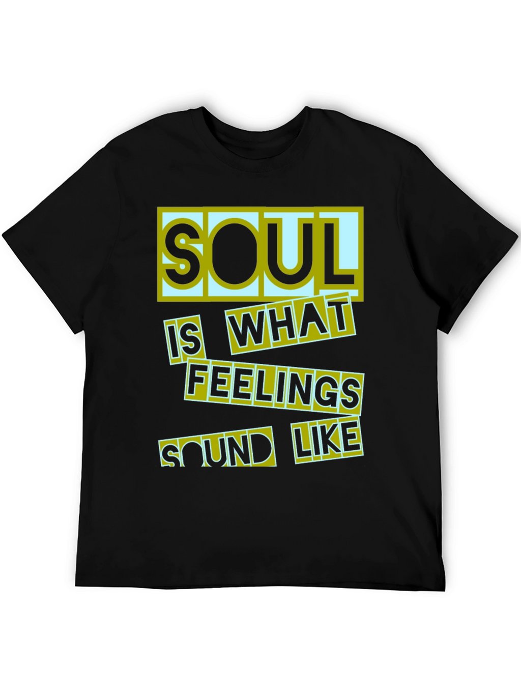 Soul Is What Feelings Sound Like Black T-Shirt