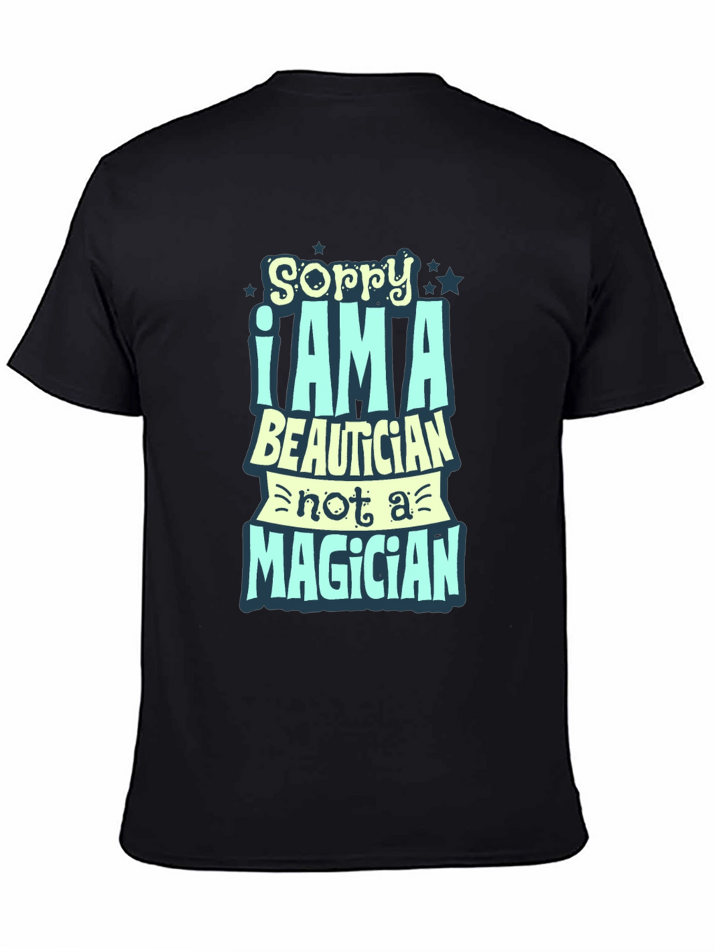 Sorry I Am A Beautician Funny Black T-Shirt