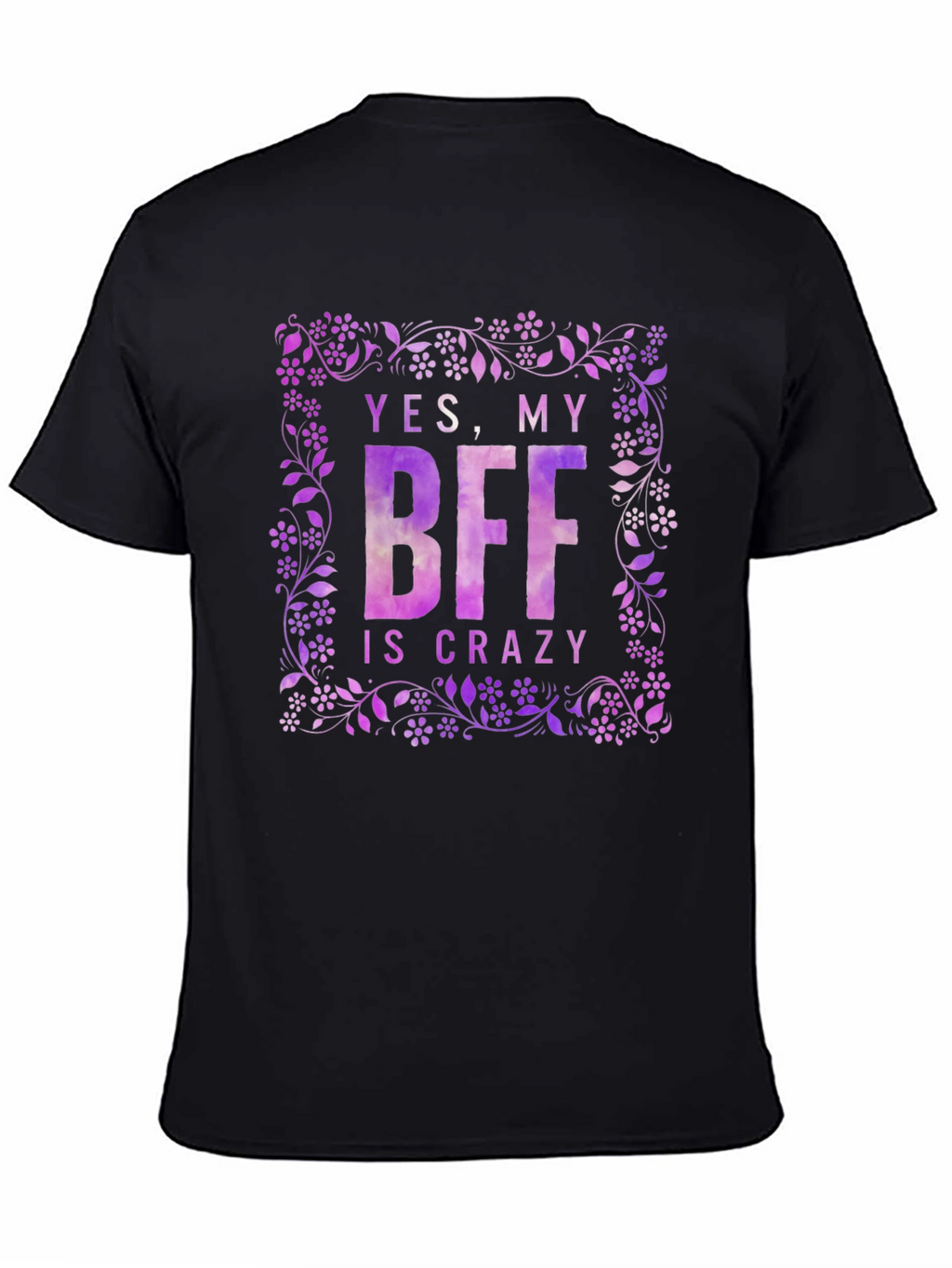 Funny BFF T-Shirt - Yes My BFF Is Crazy