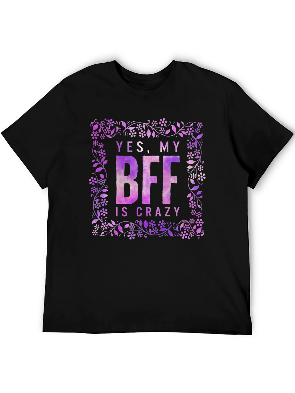 Funny BFF T-Shirt - Yes My BFF Is Crazy
