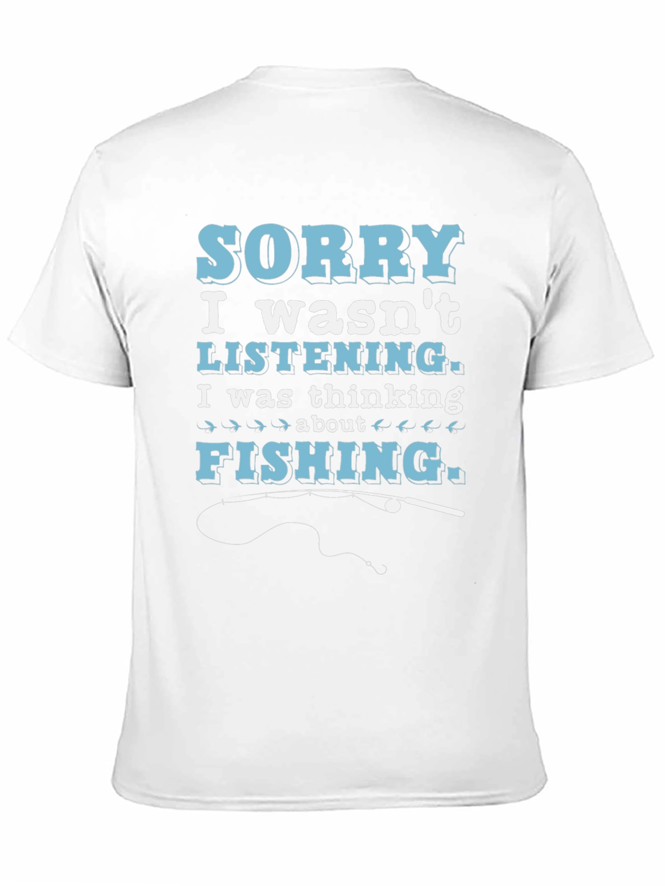 Fishing Thought T-Shirt: Sorry I Wasnt Listening