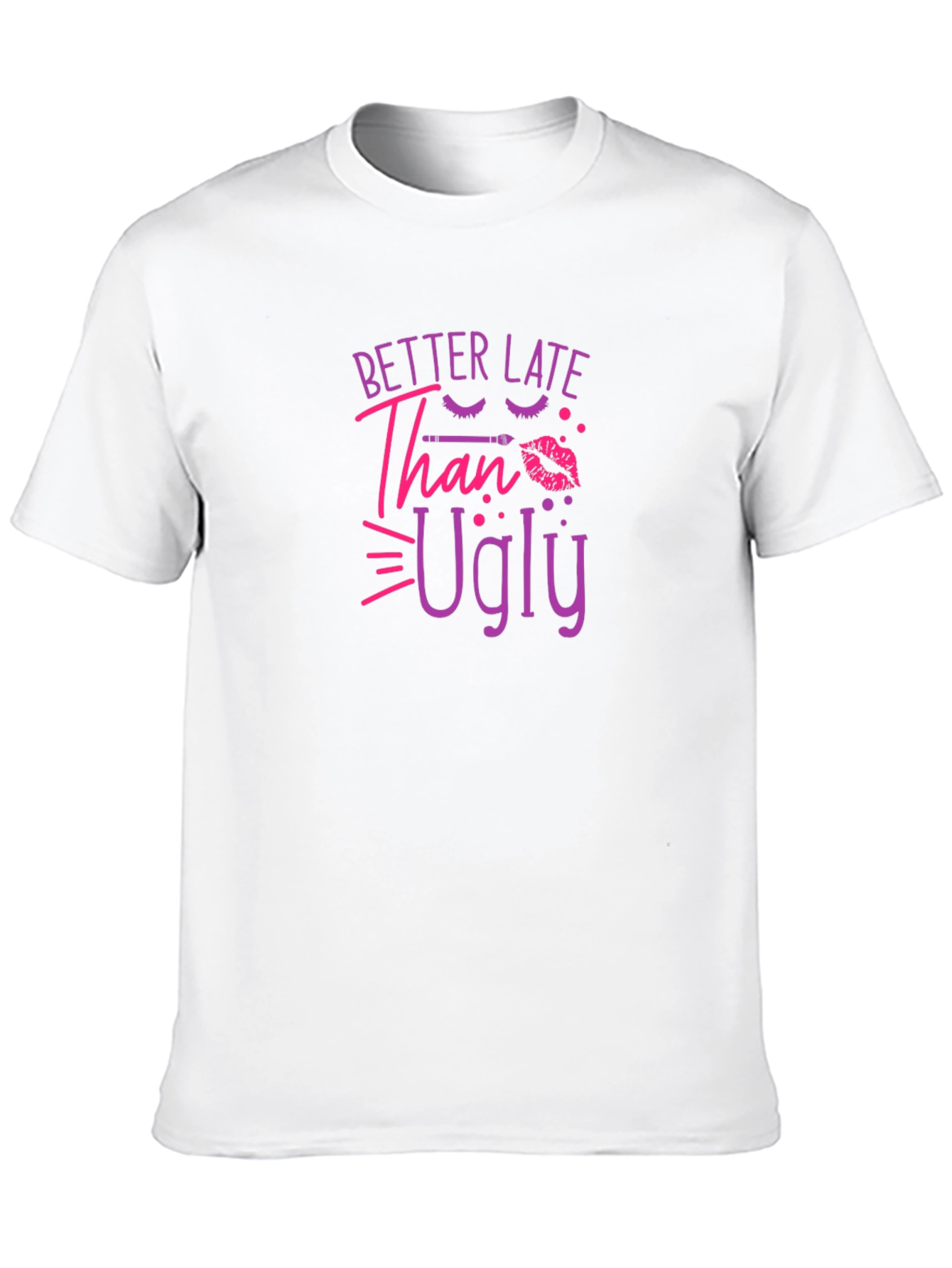 Better Late Than Ugly Graphic T-Shirt