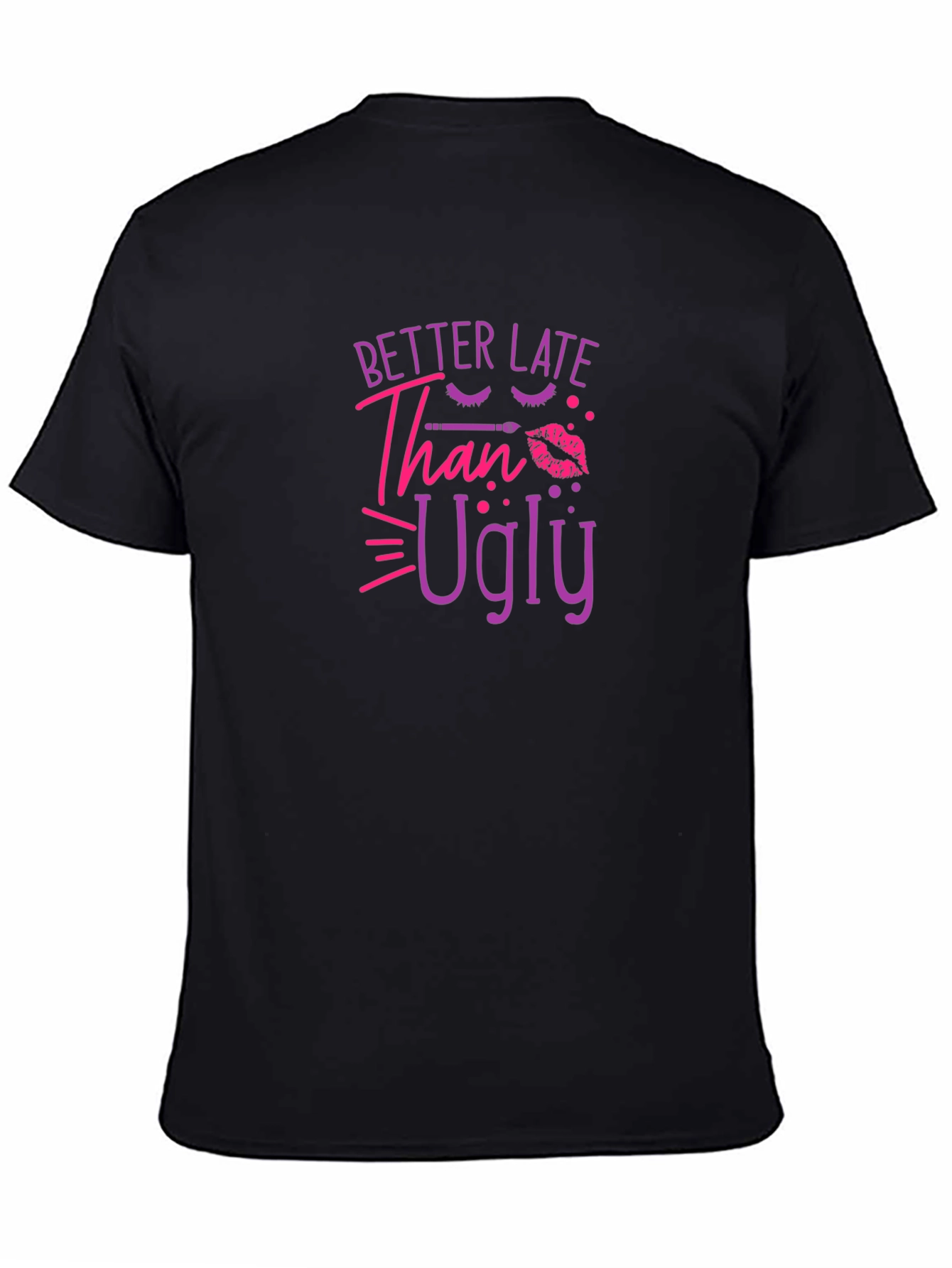 Better Late Than Ugly Graphic T-Shirt