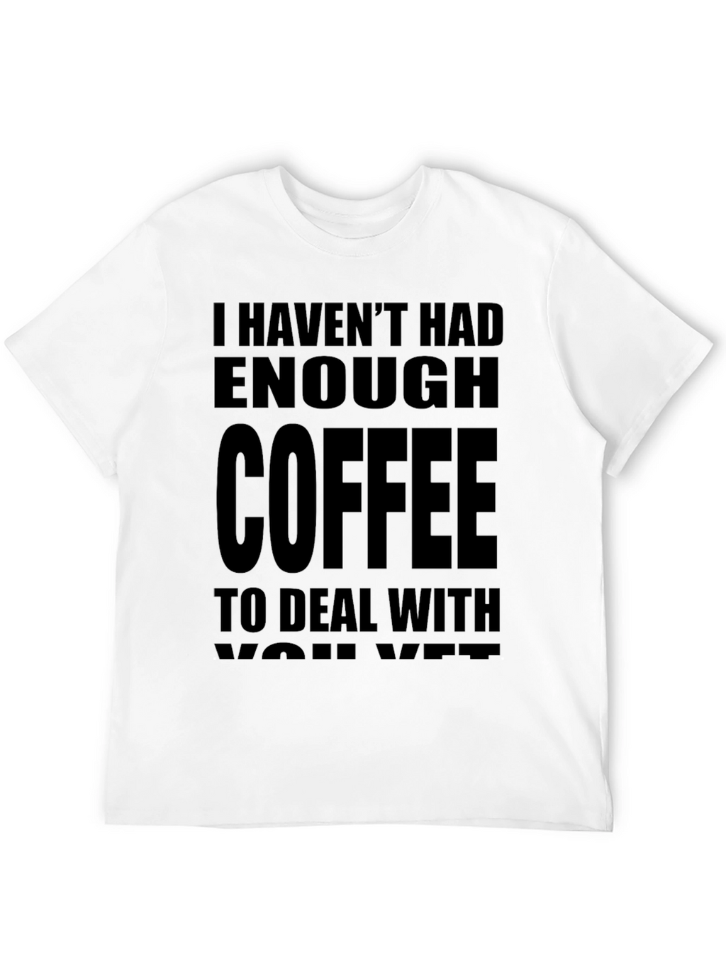 Funny Coffee T-Shirt - I Havent Had Enough Coffee