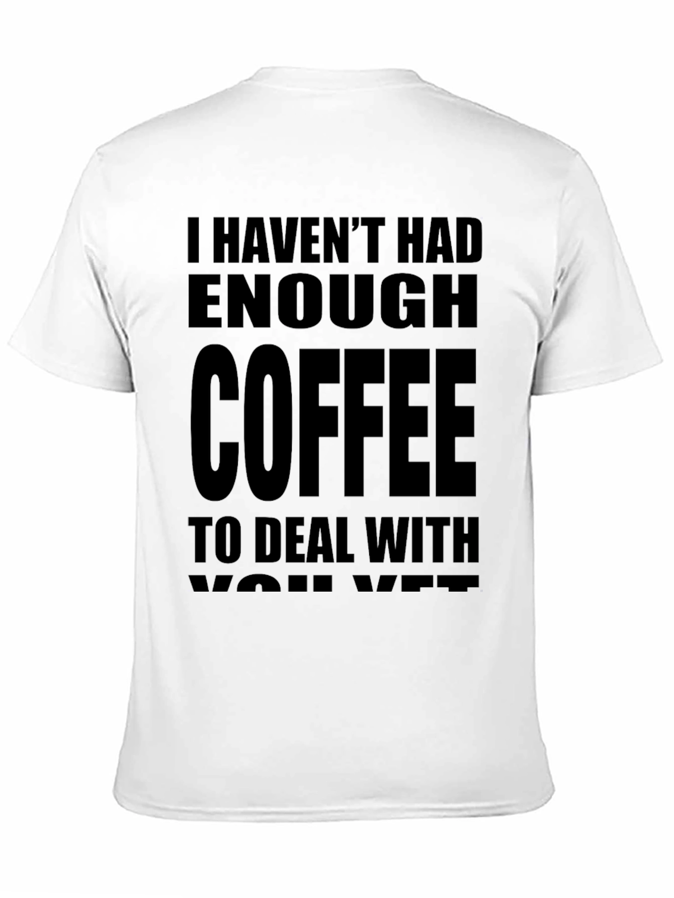 Funny Coffee T-Shirt - I Havent Had Enough Coffee