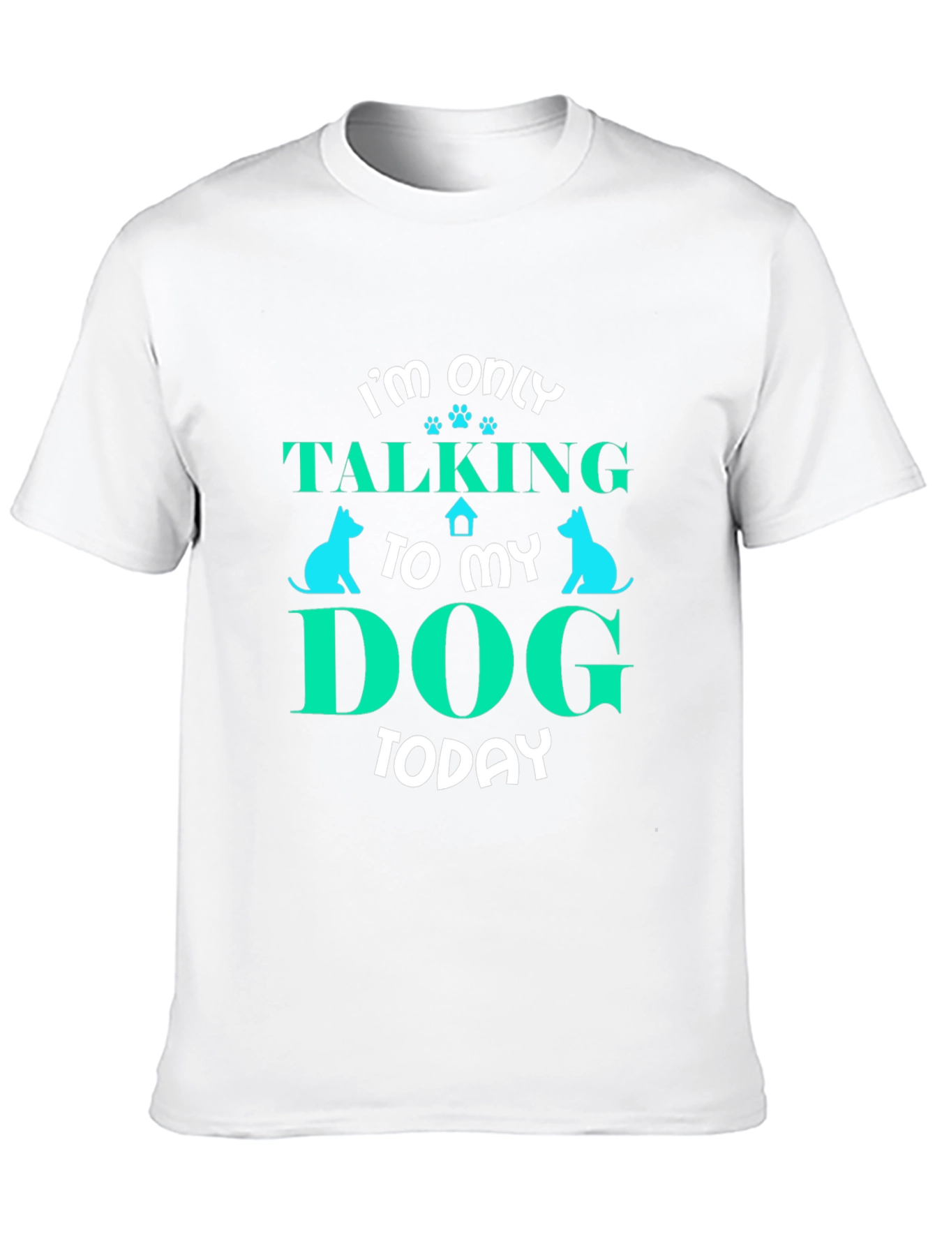 Dog Lover Tee - Im Only Talking to My Dog Today