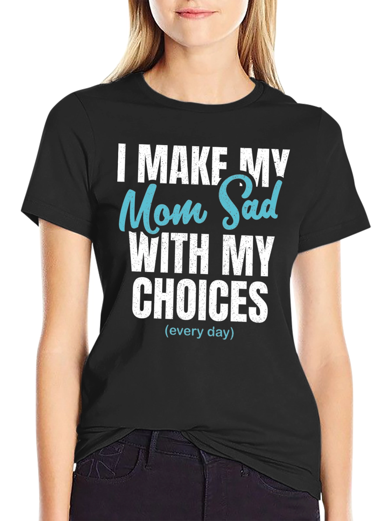Funny I Make My Mom Sad T-Shirt