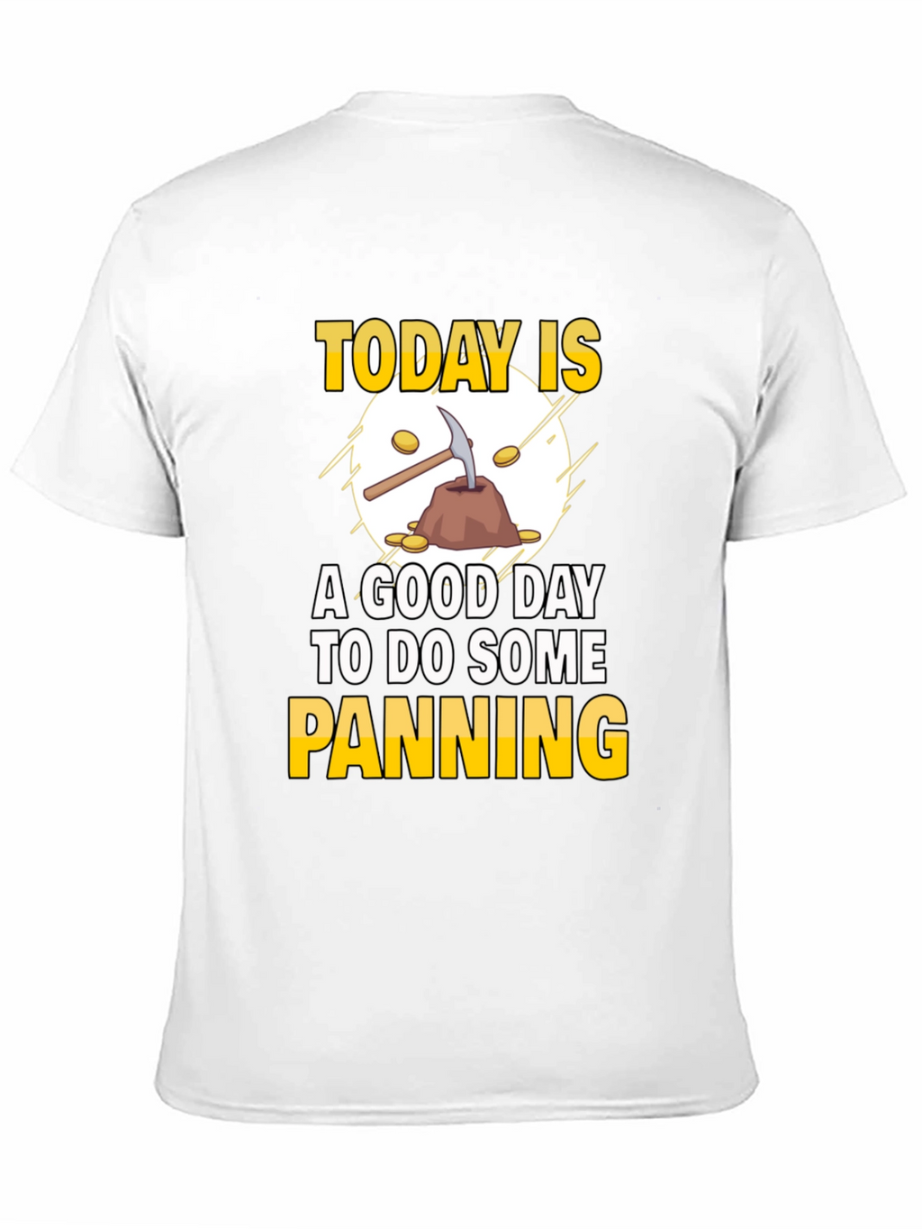 Gold Panning T-Shirt: Today Is a Good Day