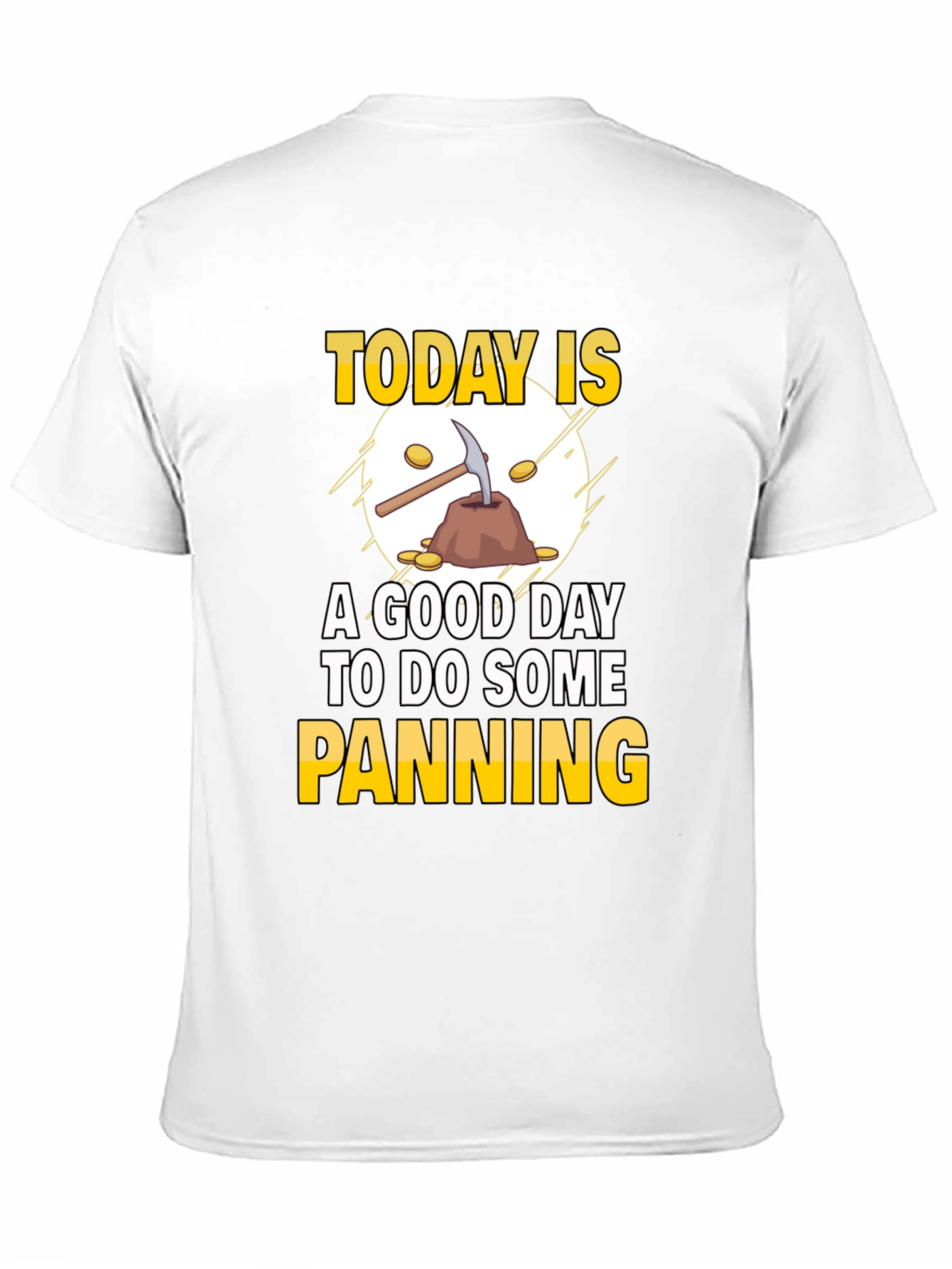 Gold Panning T-Shirt: Today Is a Good Day