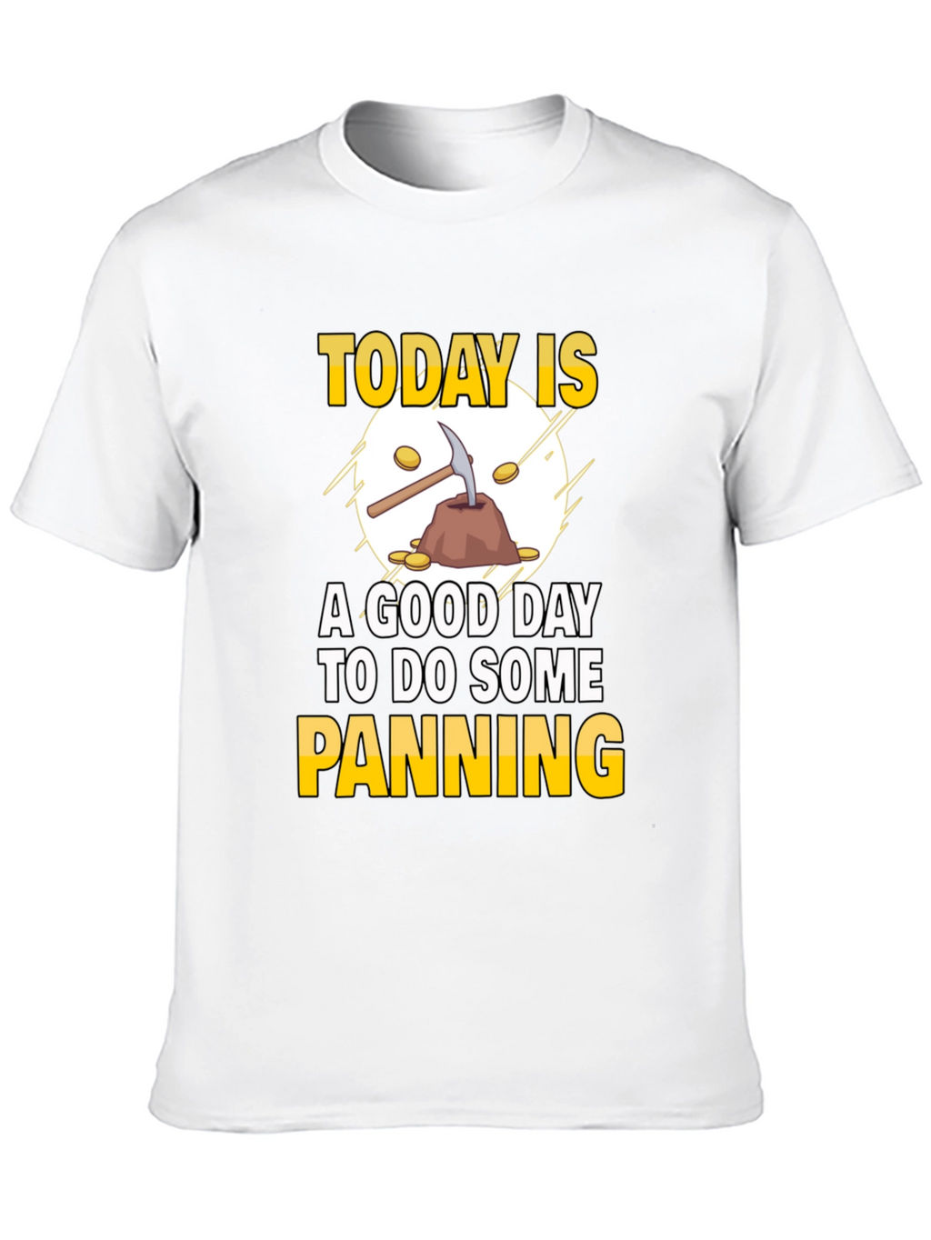 Gold Panning T-Shirt: Today Is a Good Day