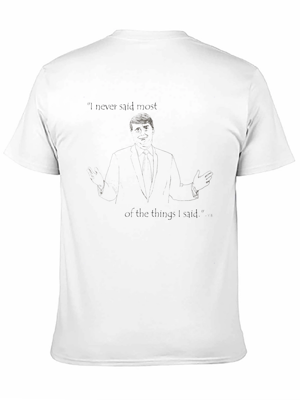 Trump I Never Said Most Graphic Tee