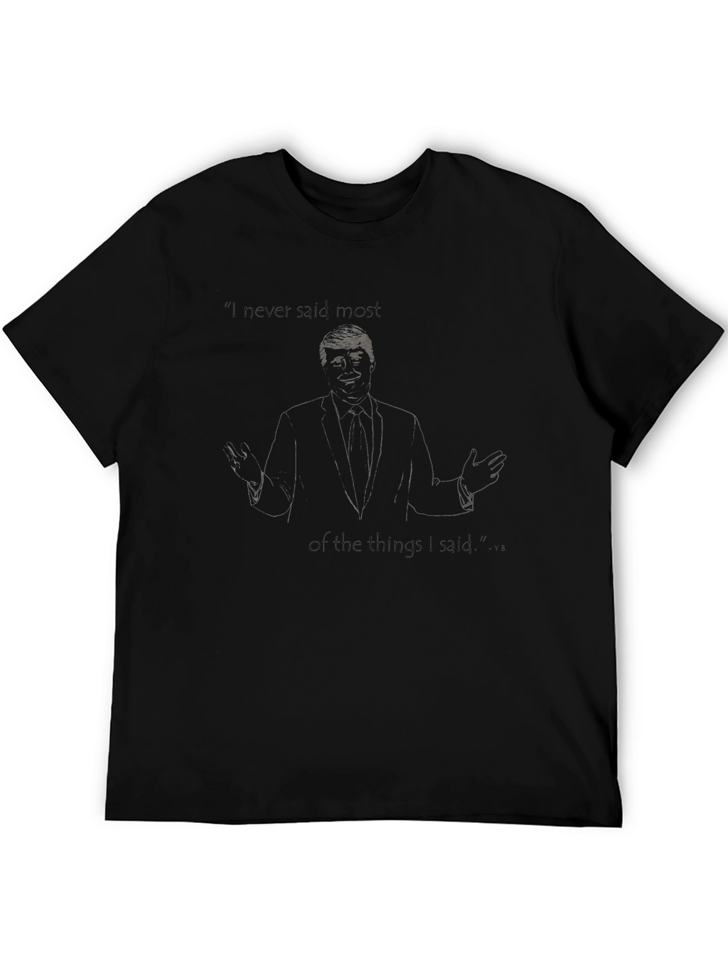 Trump I Never Said Most Graphic Tee