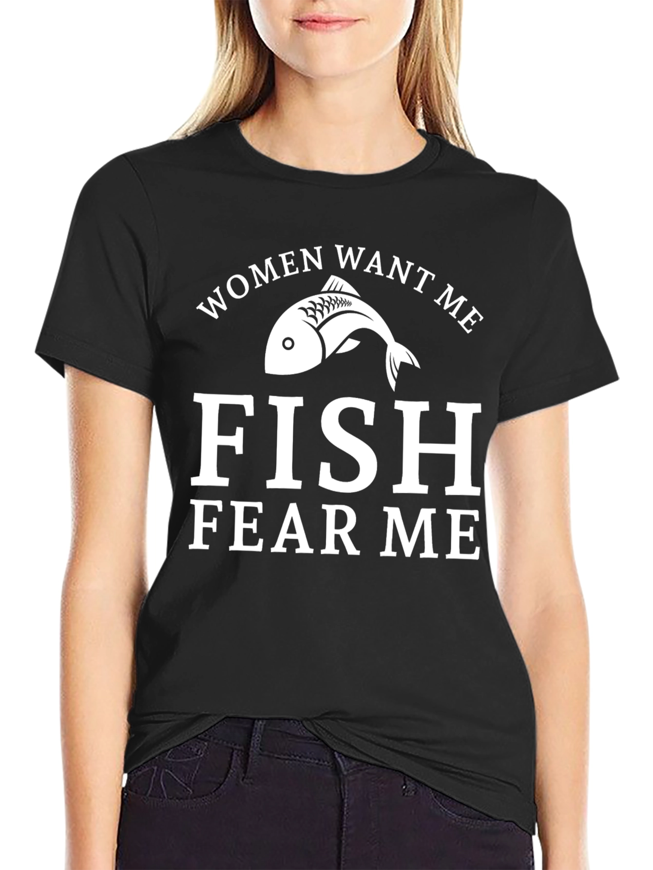 Funny Fishing T-Shirt - Women Want Me Fish Fear Me