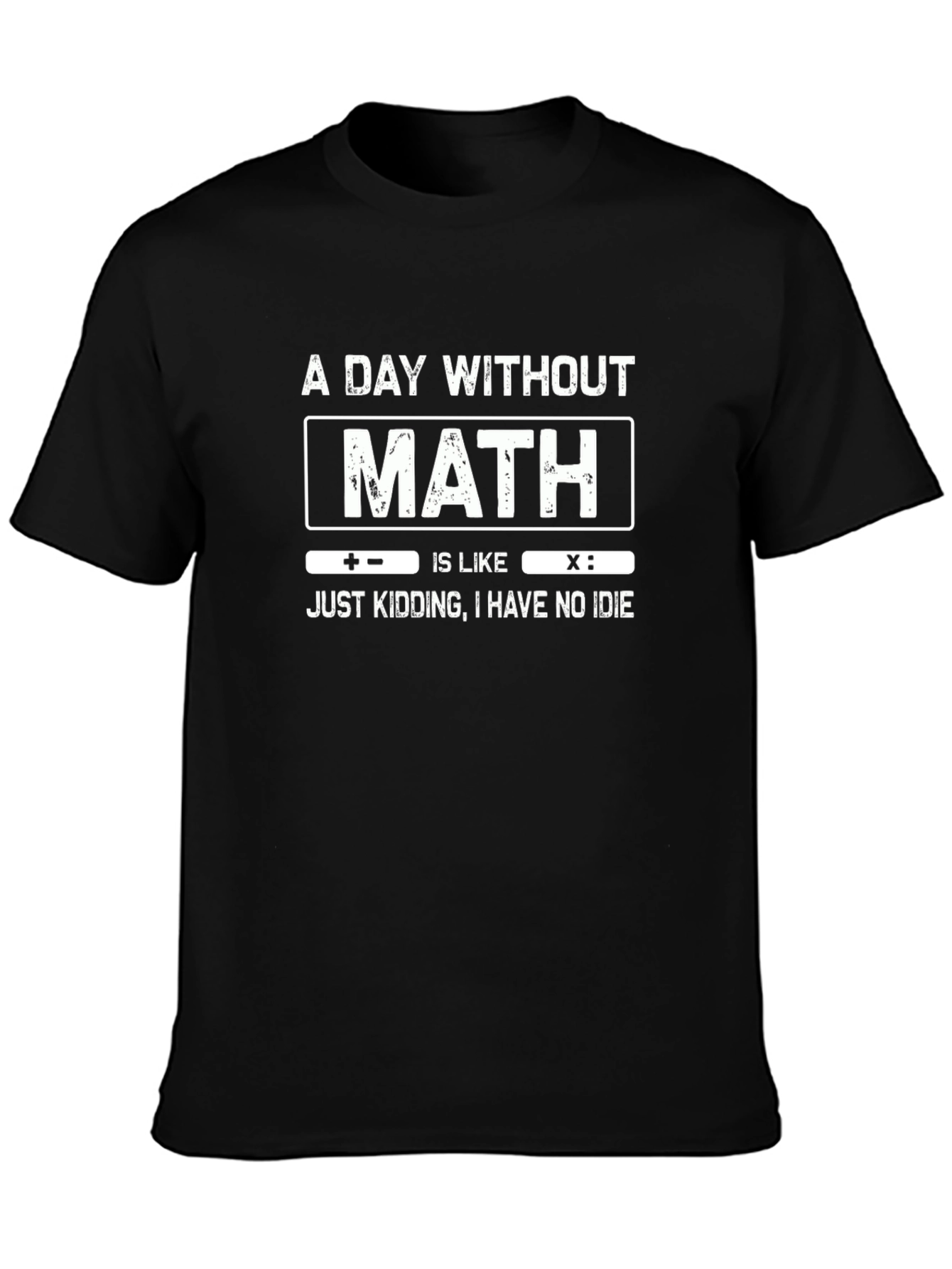 Math Humor T-Shirt: A Day Without Math
