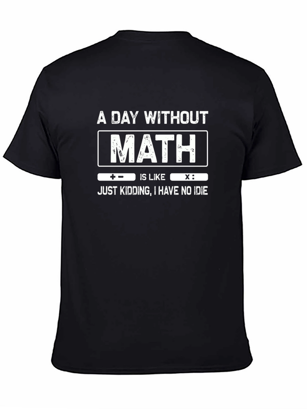Math Humor T-Shirt: A Day Without Math