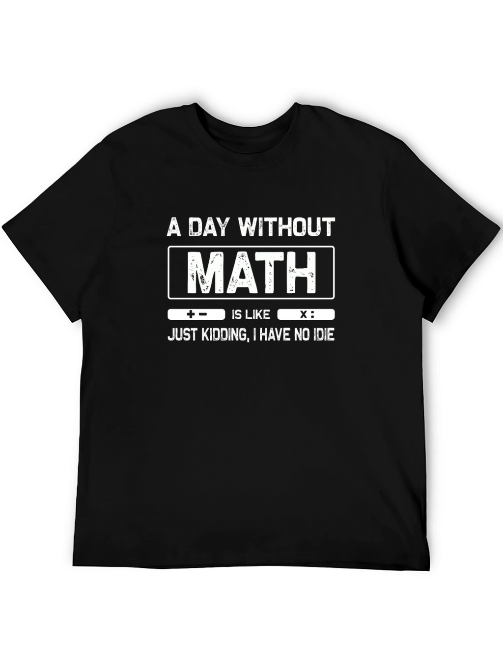 Math Humor T-Shirt: A Day Without Math