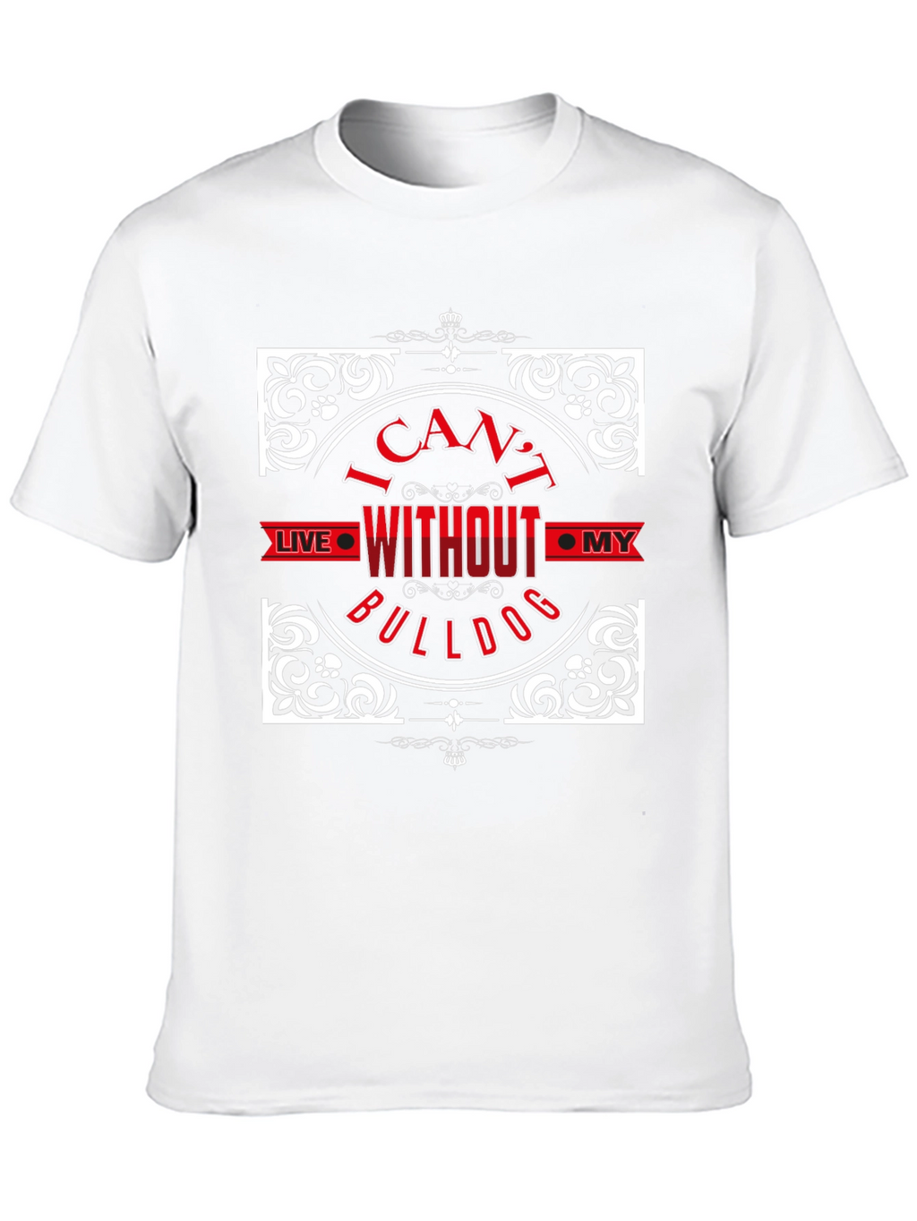 I Cant Live Without My Bulldog T-Shirt