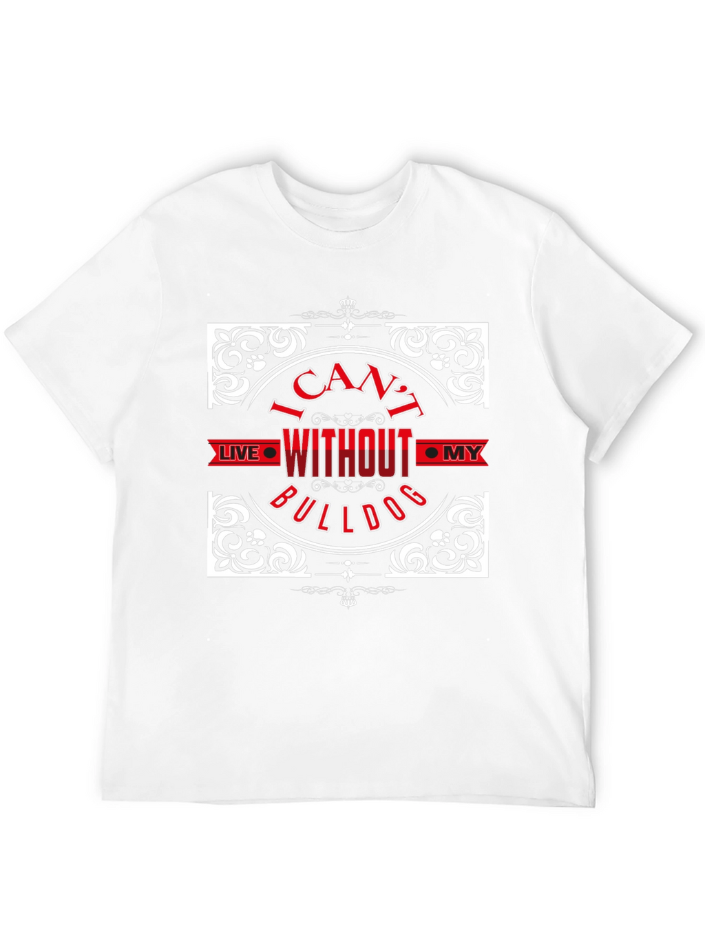 I Cant Live Without My Bulldog T-Shirt