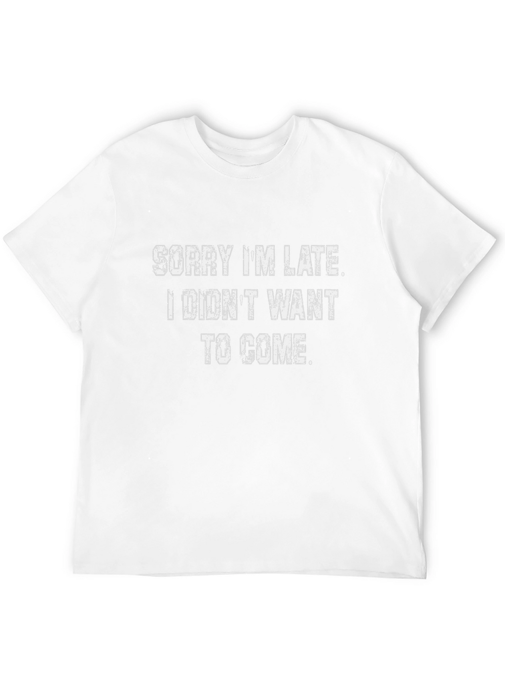 Funny Sarcastic Tee - Sorry Im Late T-Shirt