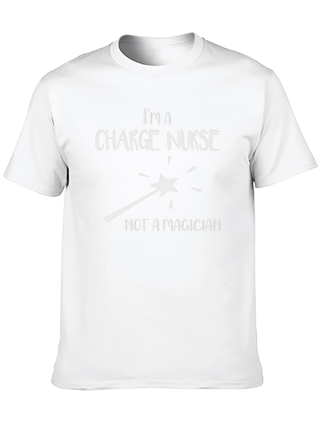 Charge Nurse T-Shirt - Not a Magician