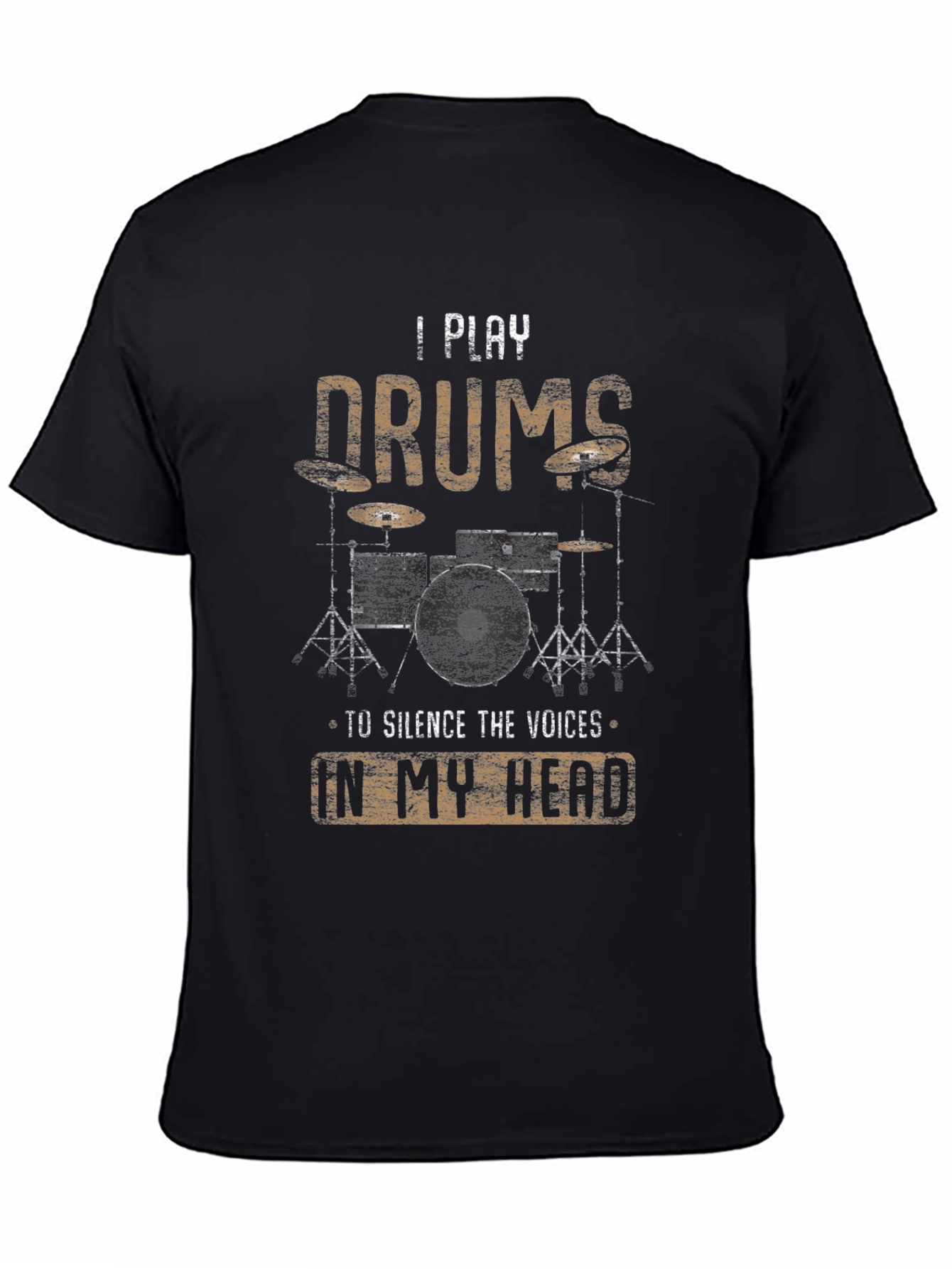 Drummer T-Shirt - I Play Drums To Silence The Voices