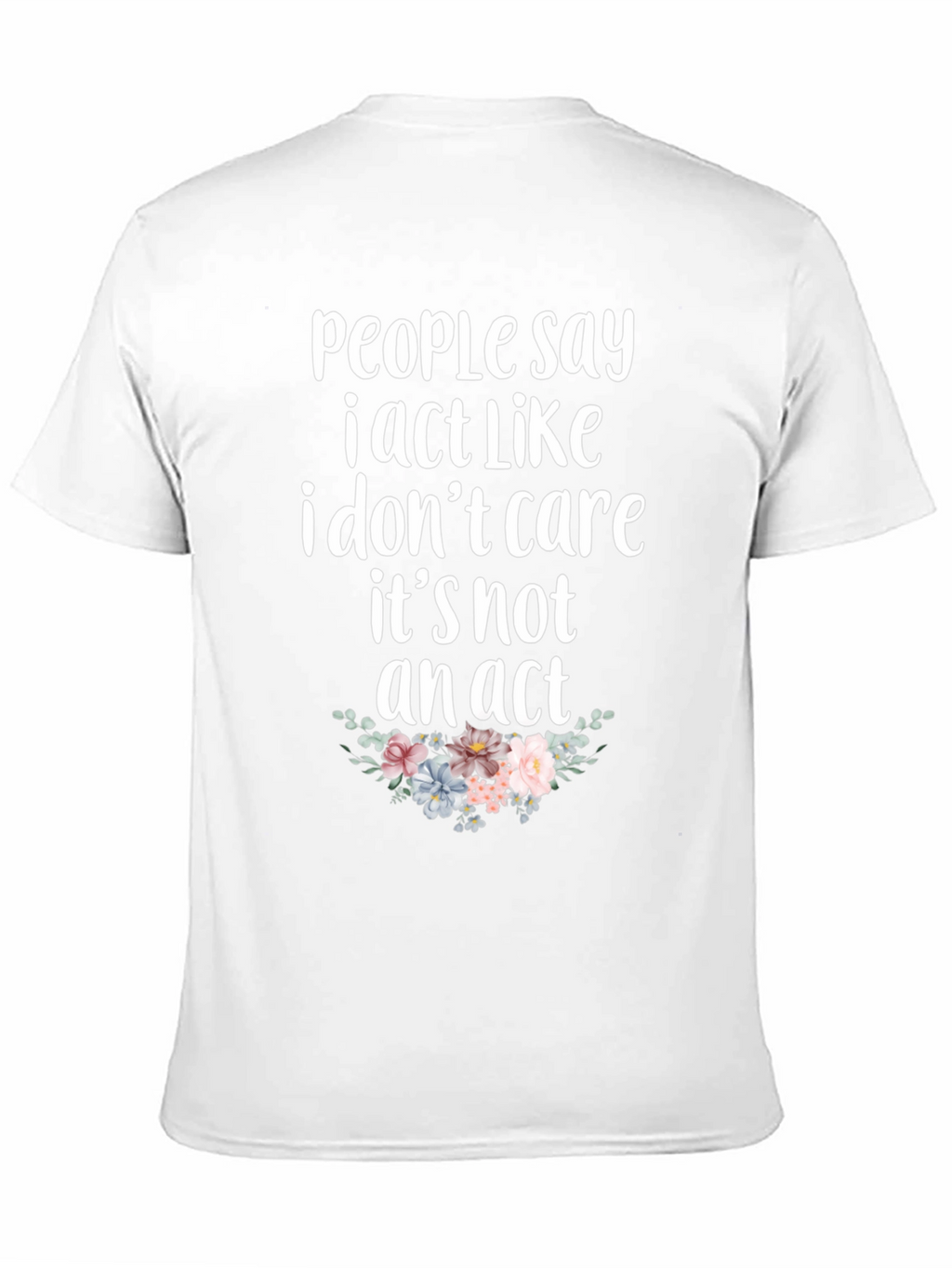 Sarcastic Floral T-Shirt - I Dont Care