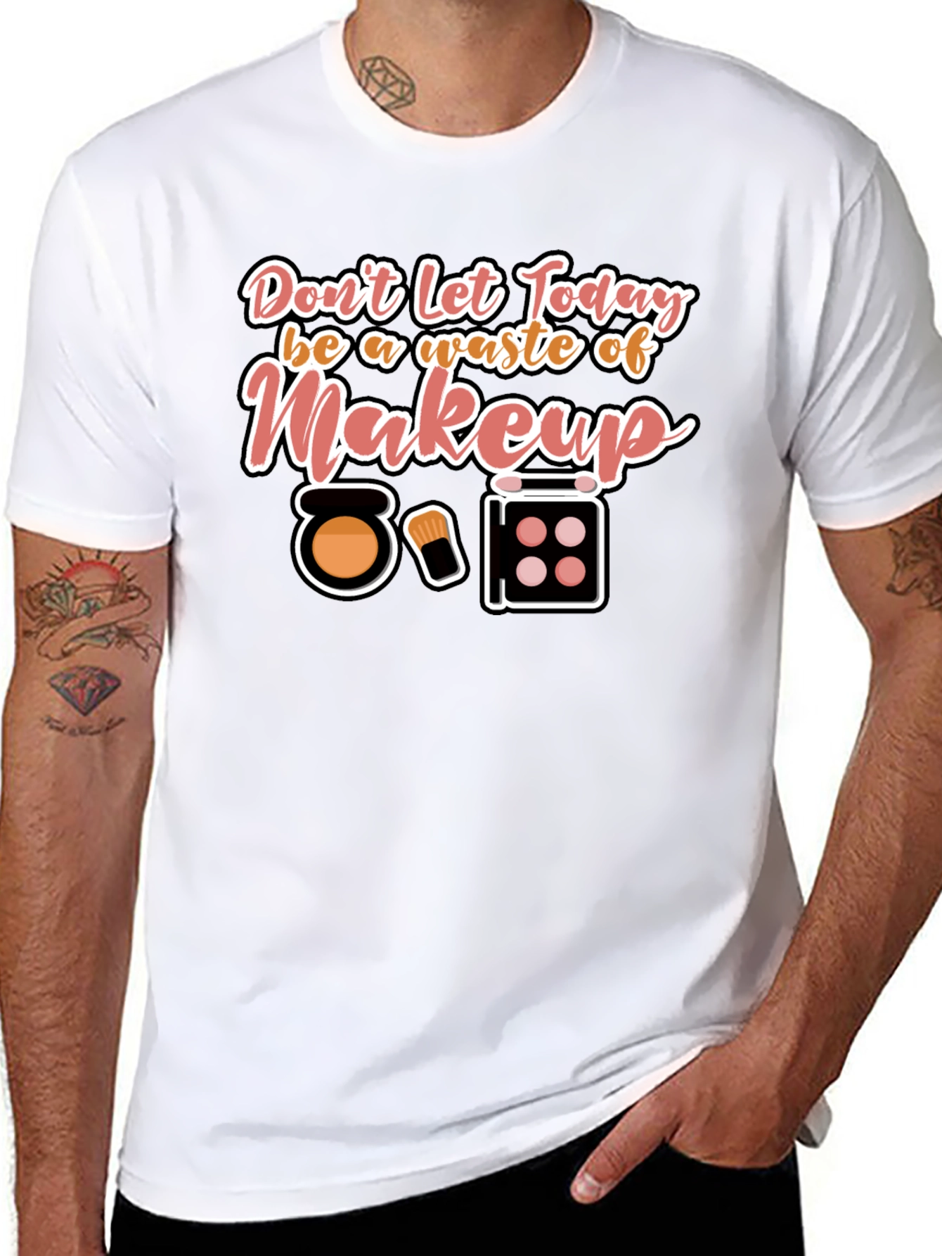 Makeup T-Shirt - Dont Waste Today!