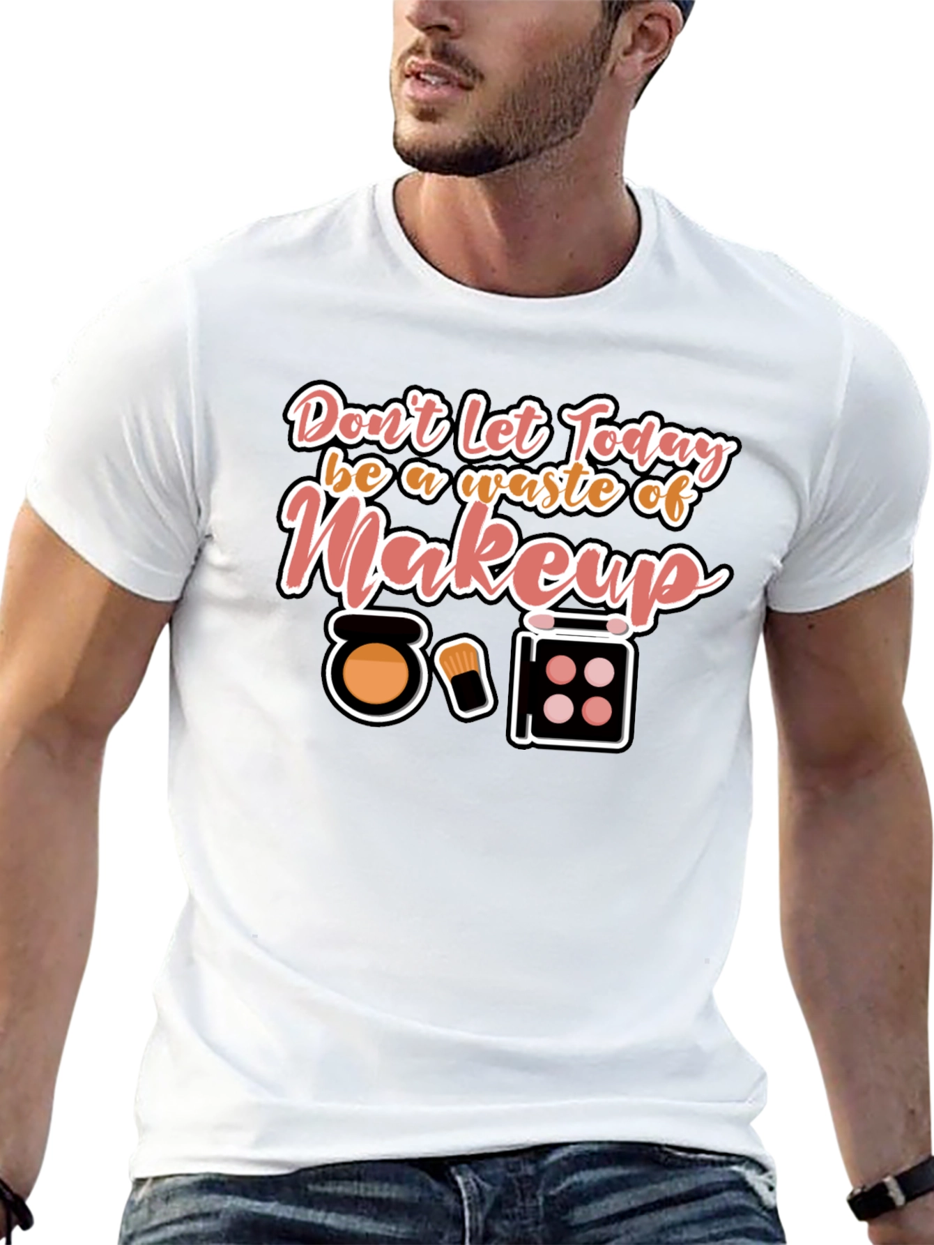 Makeup T-Shirt - Dont Waste Today!