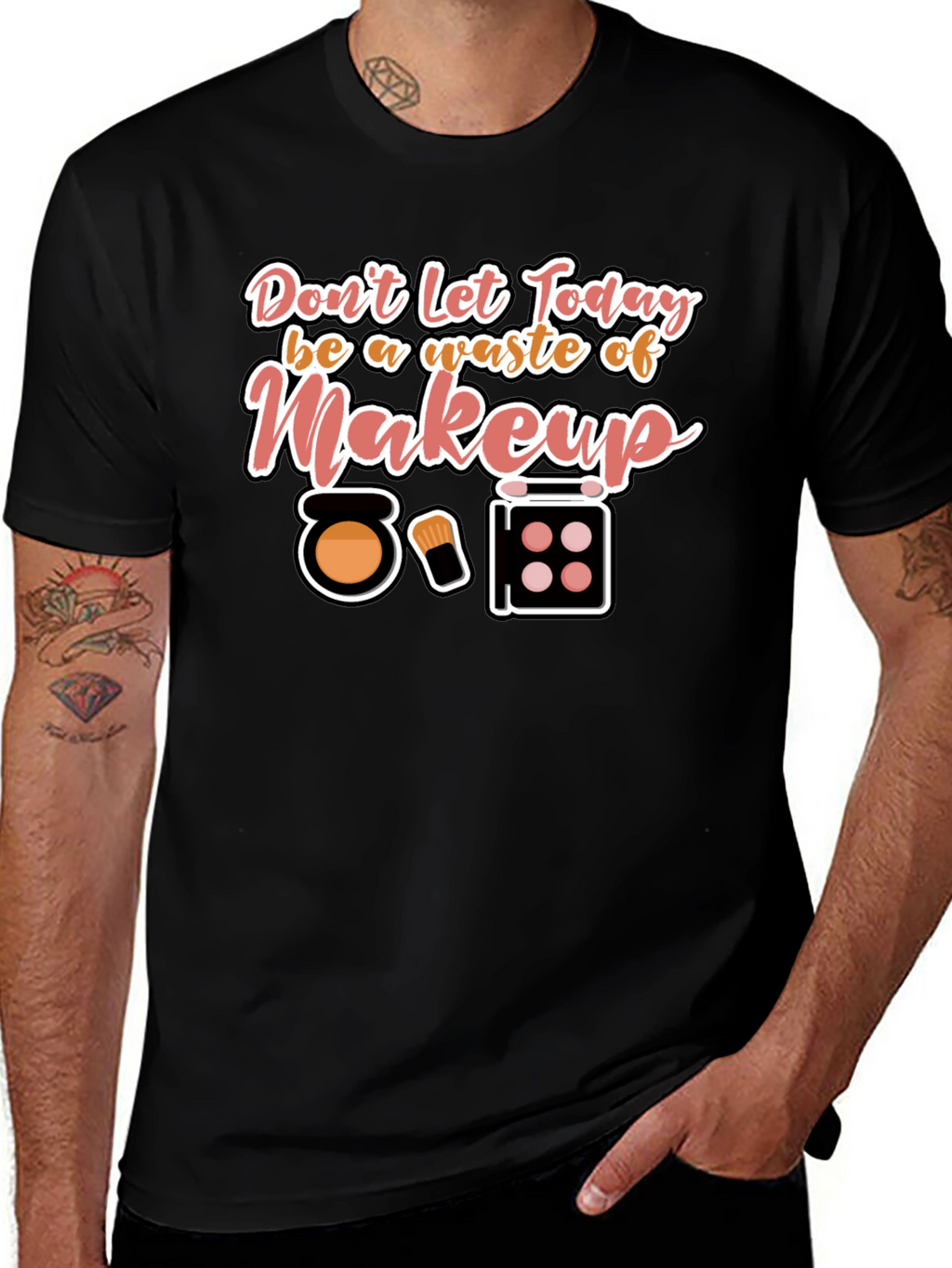 Makeup T-Shirt - Dont Waste Today!
