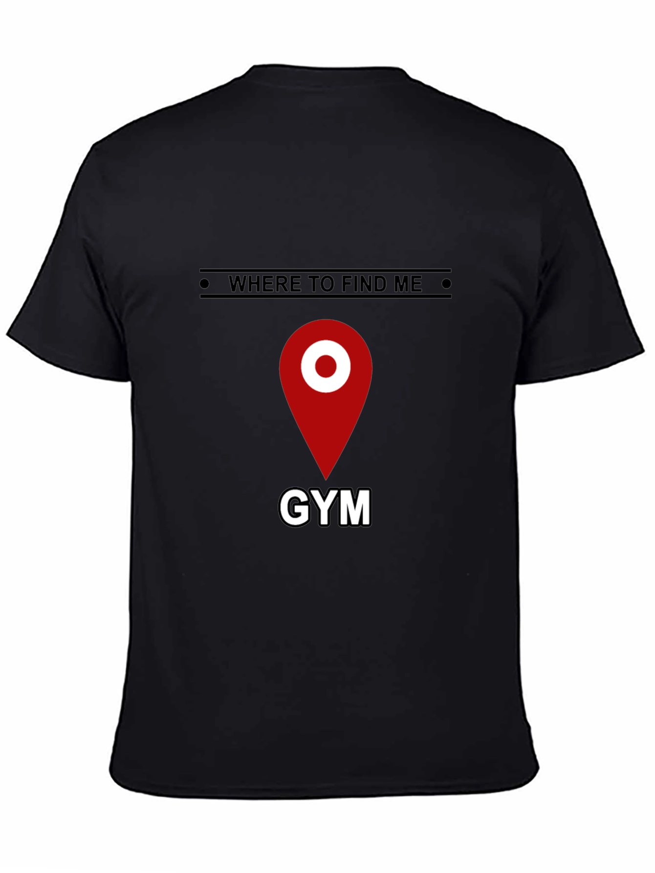 Gym Location T-Shirt - Where to Find Me - Fitness Apparel