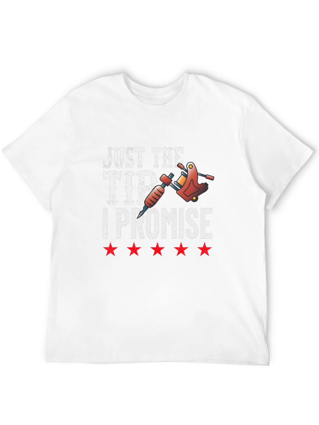 Just The Tip I Promise Tattoo T-Shirt