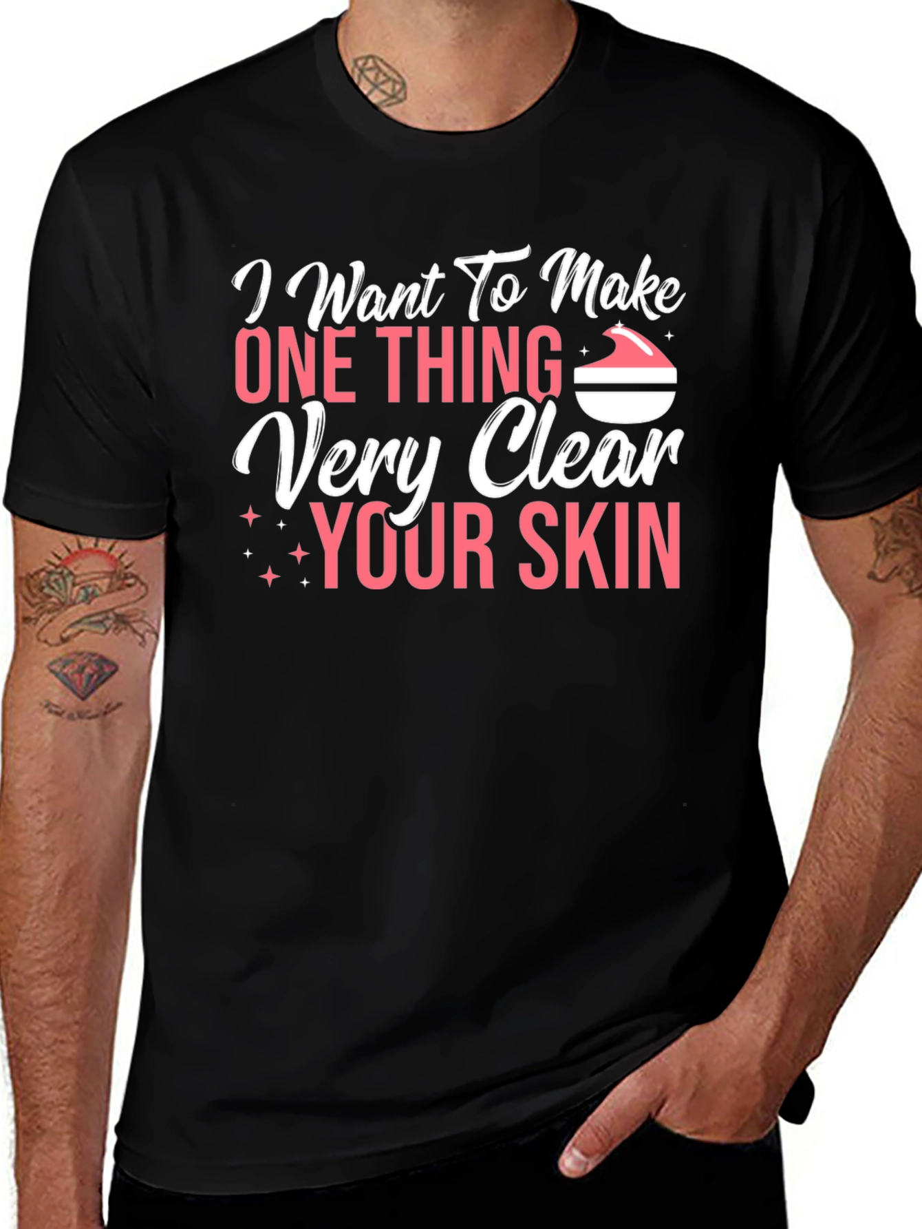 I Want To Make One Thing Very Clear Your Skin T-Shirt