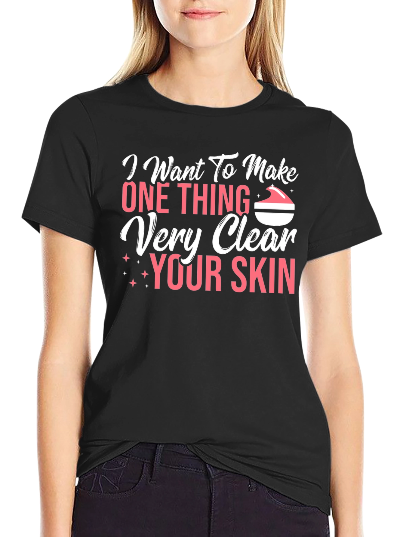 I Want To Make One Thing Very Clear Your Skin T-Shirt