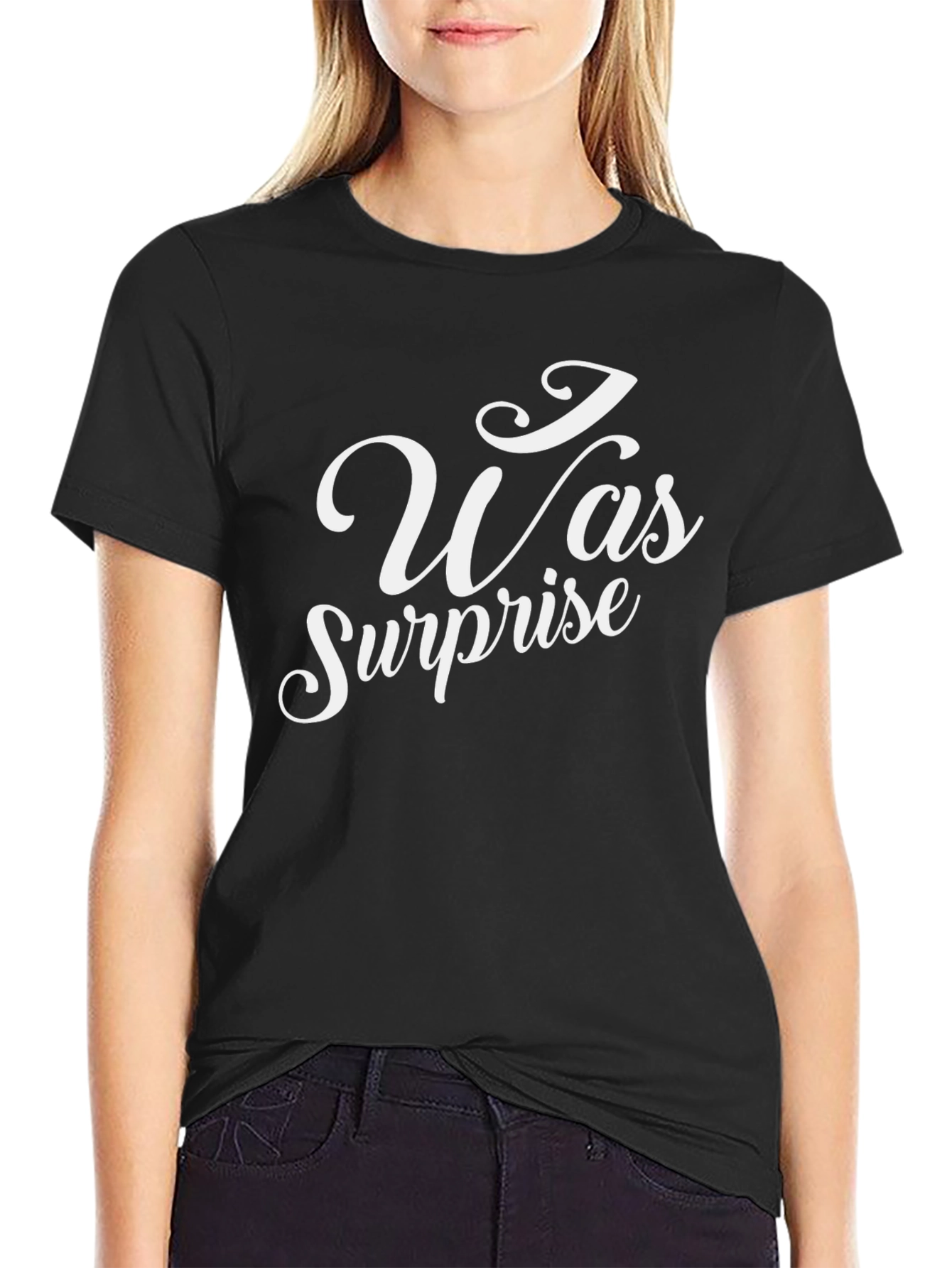I Was Surprise T-Shirt - Black Crew Neck Tee