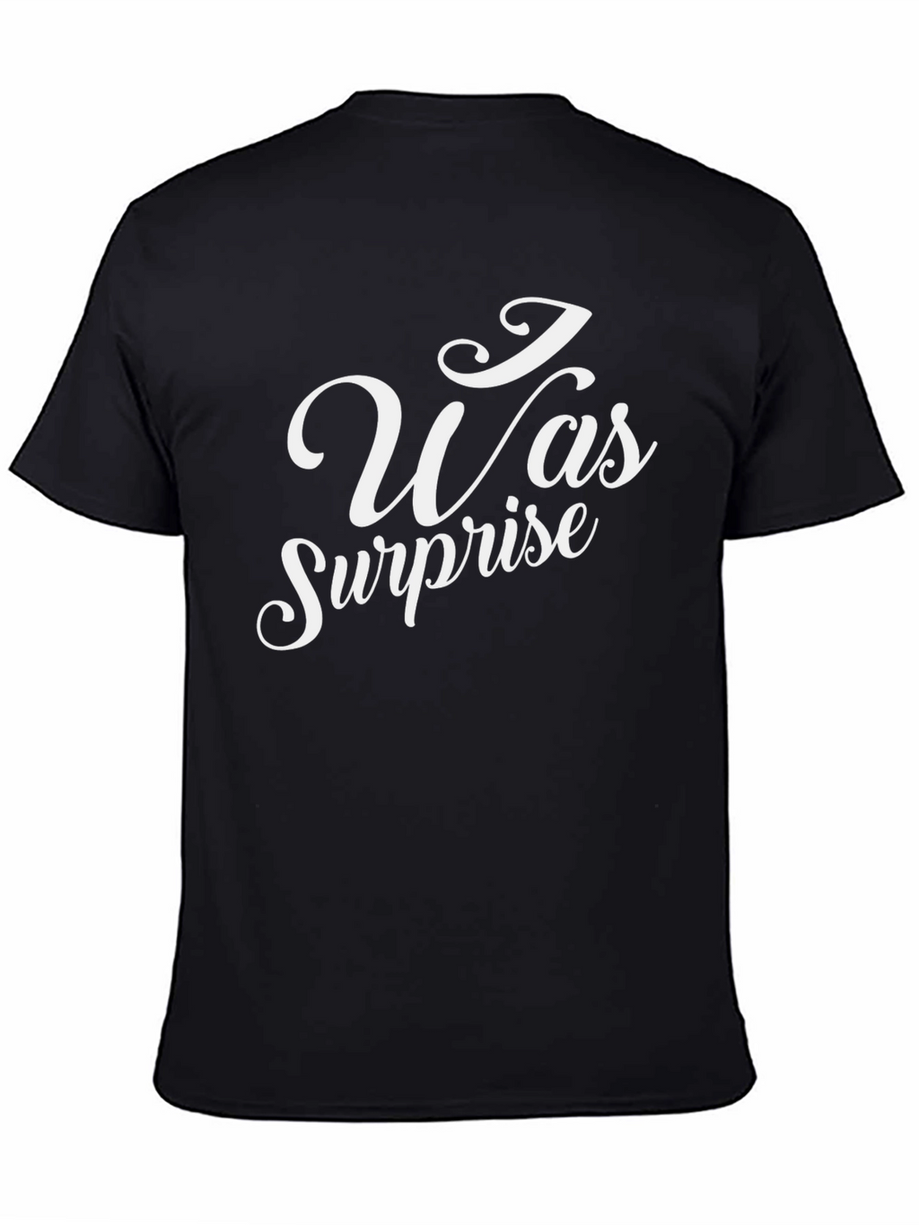 I Was Surprise T-Shirt - Black Crew Neck Tee