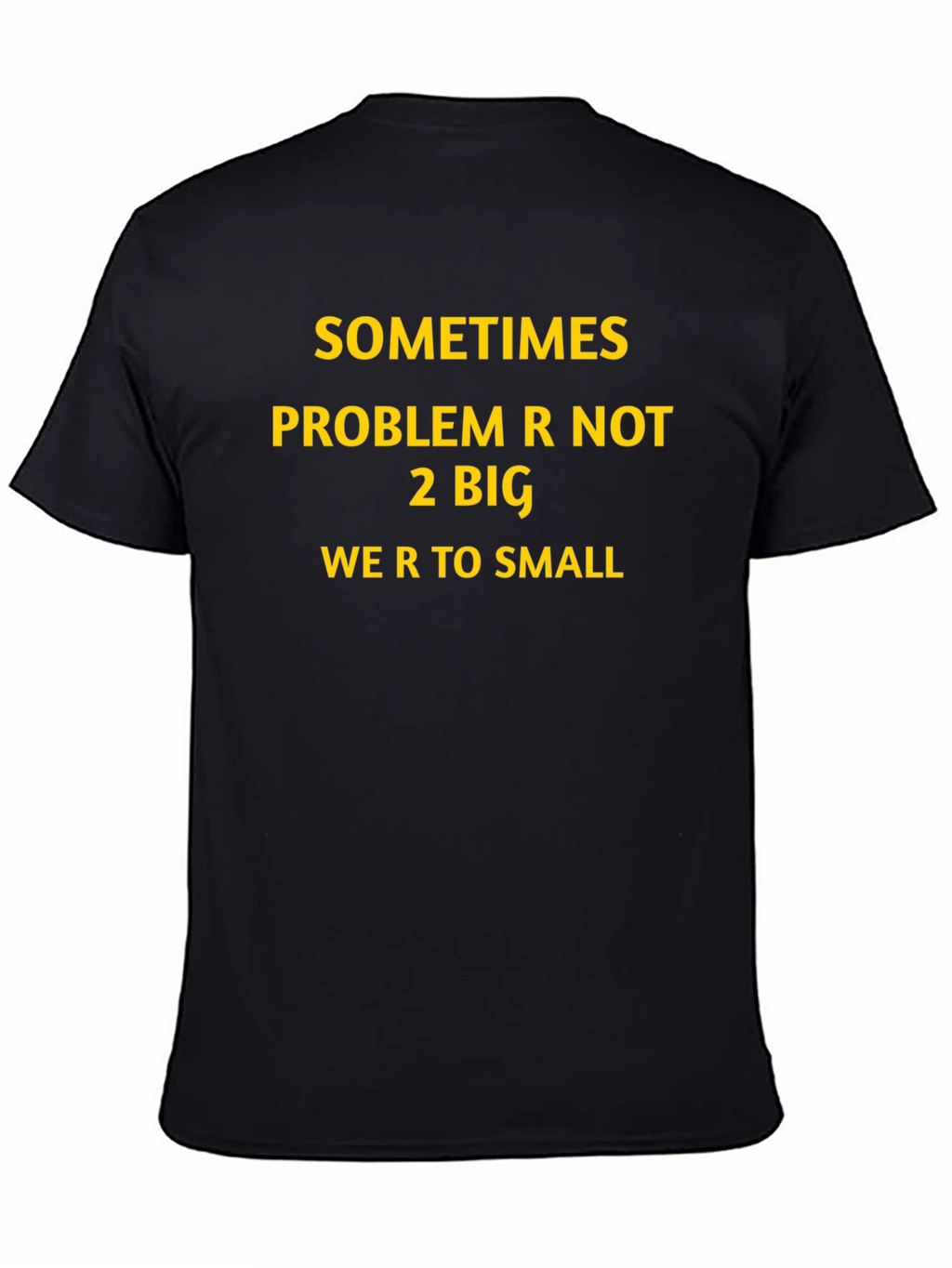 Inspirational Graphic T-Shirt: Sometimes Problem Not 2 Big