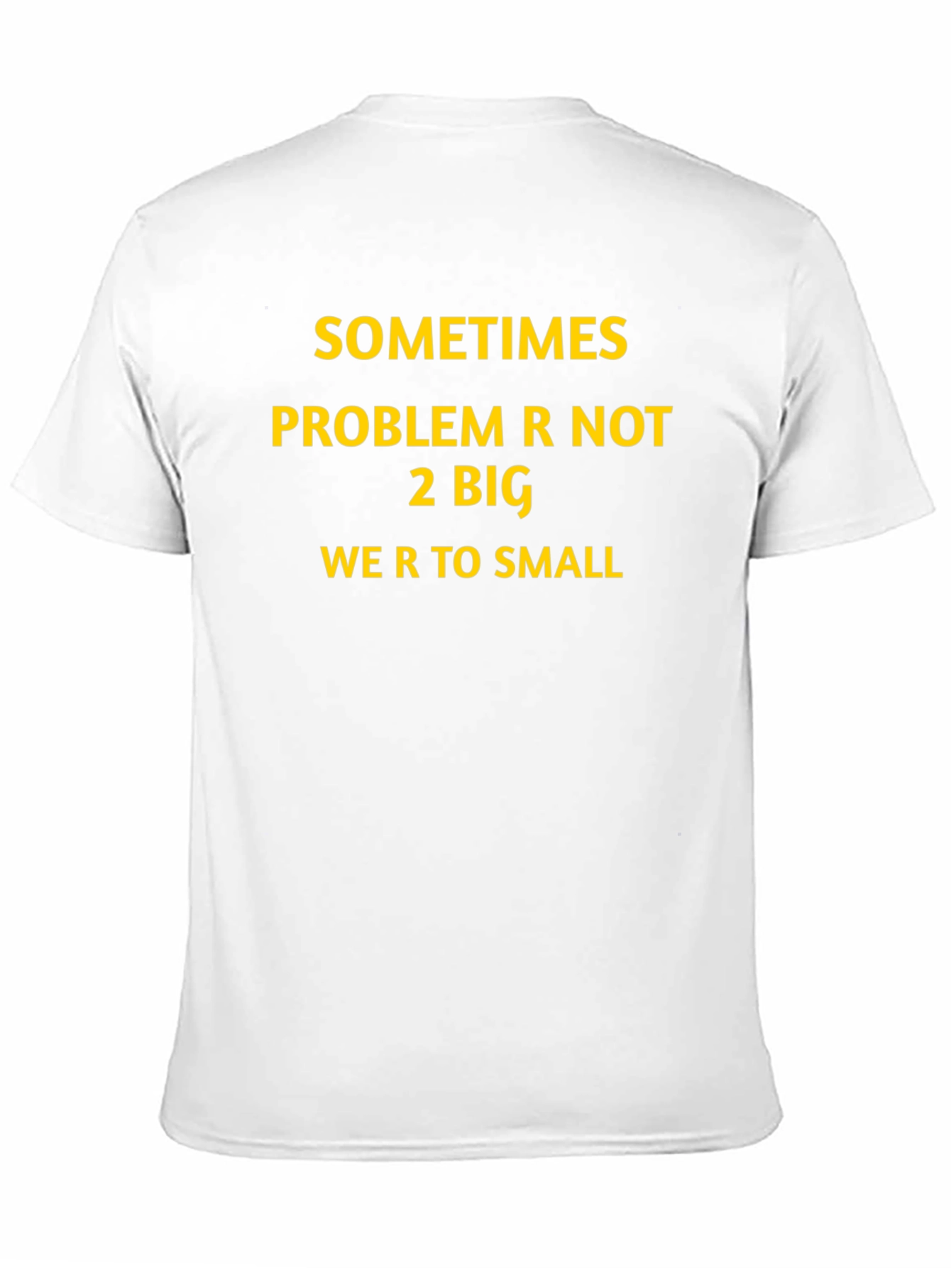 Inspirational Graphic T-Shirt: Sometimes Problem Not 2 Big
