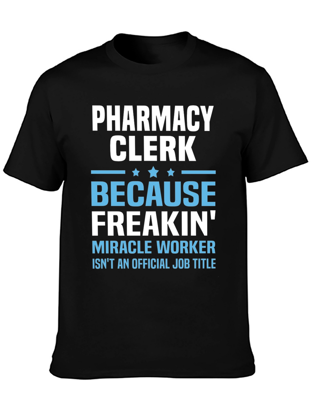Pharmacy Clerk Freakin Miracle Worker T-Shirt