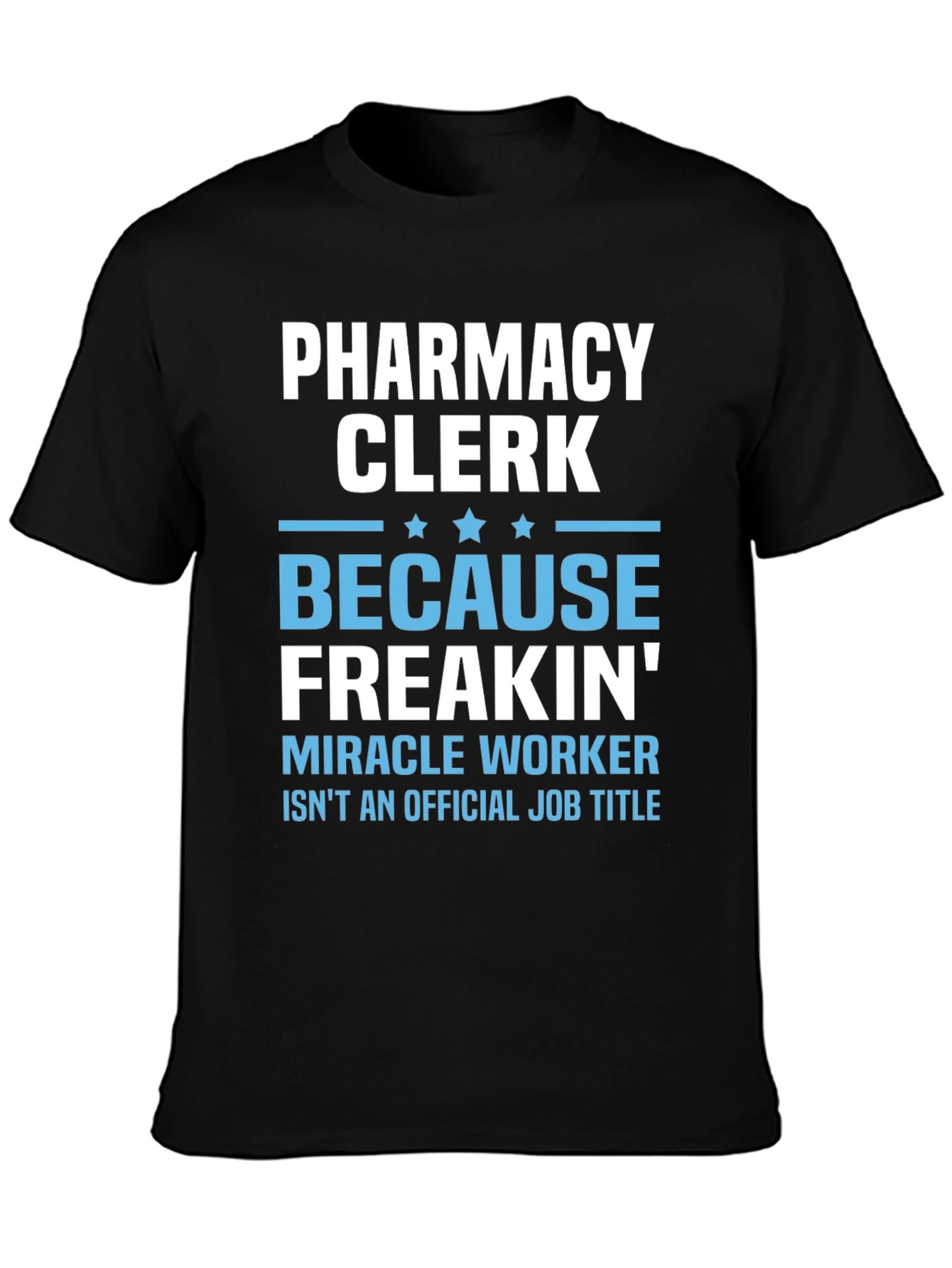 Pharmacy Clerk Freakin Miracle Worker T-Shirt