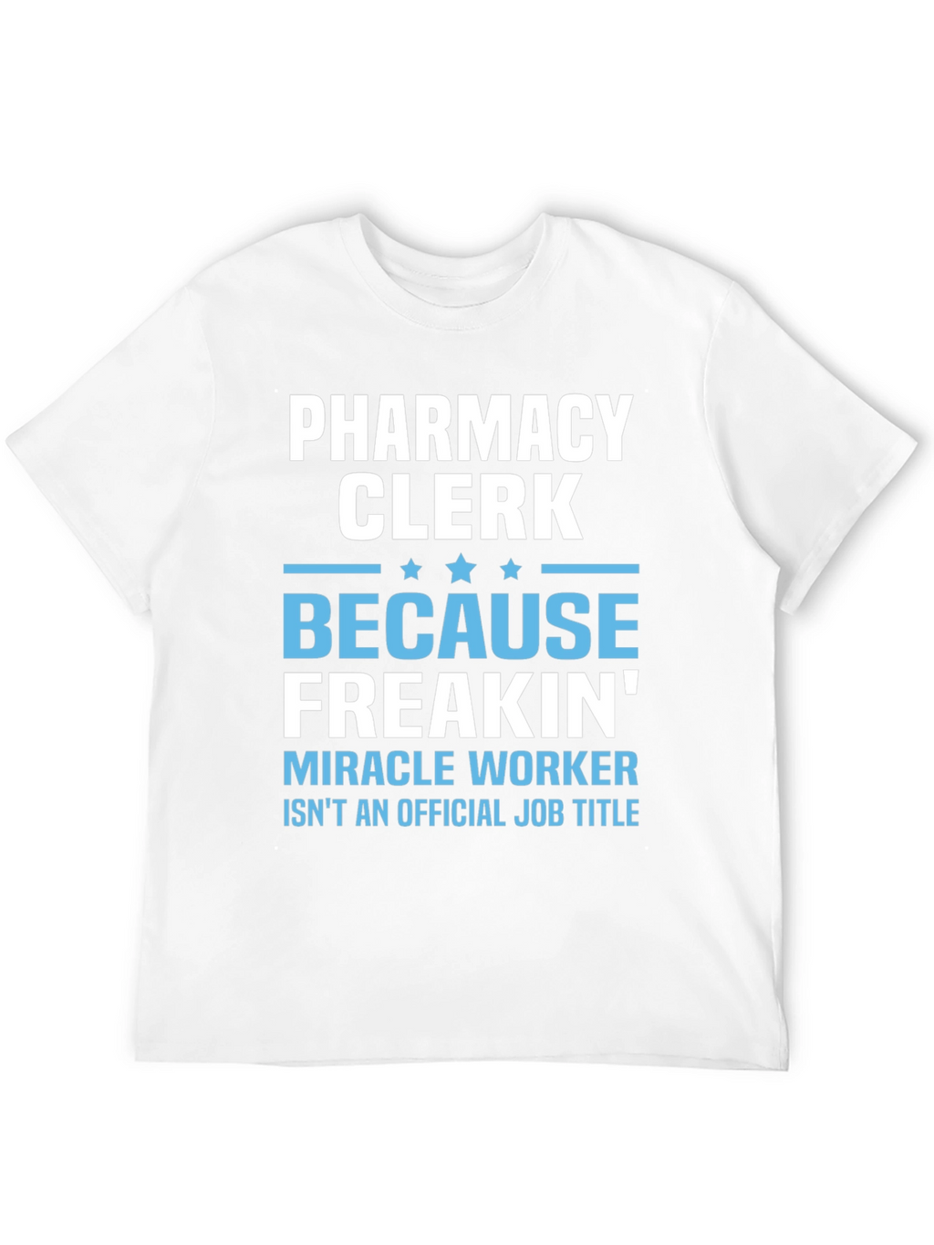 Pharmacy Clerk Freakin Miracle Worker T-Shirt