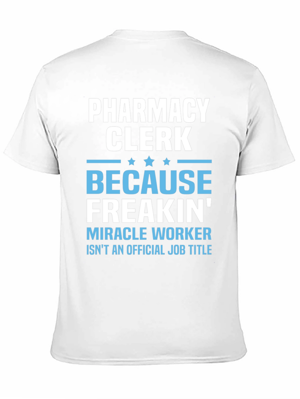 Pharmacy Clerk Freakin Miracle Worker T-Shirt