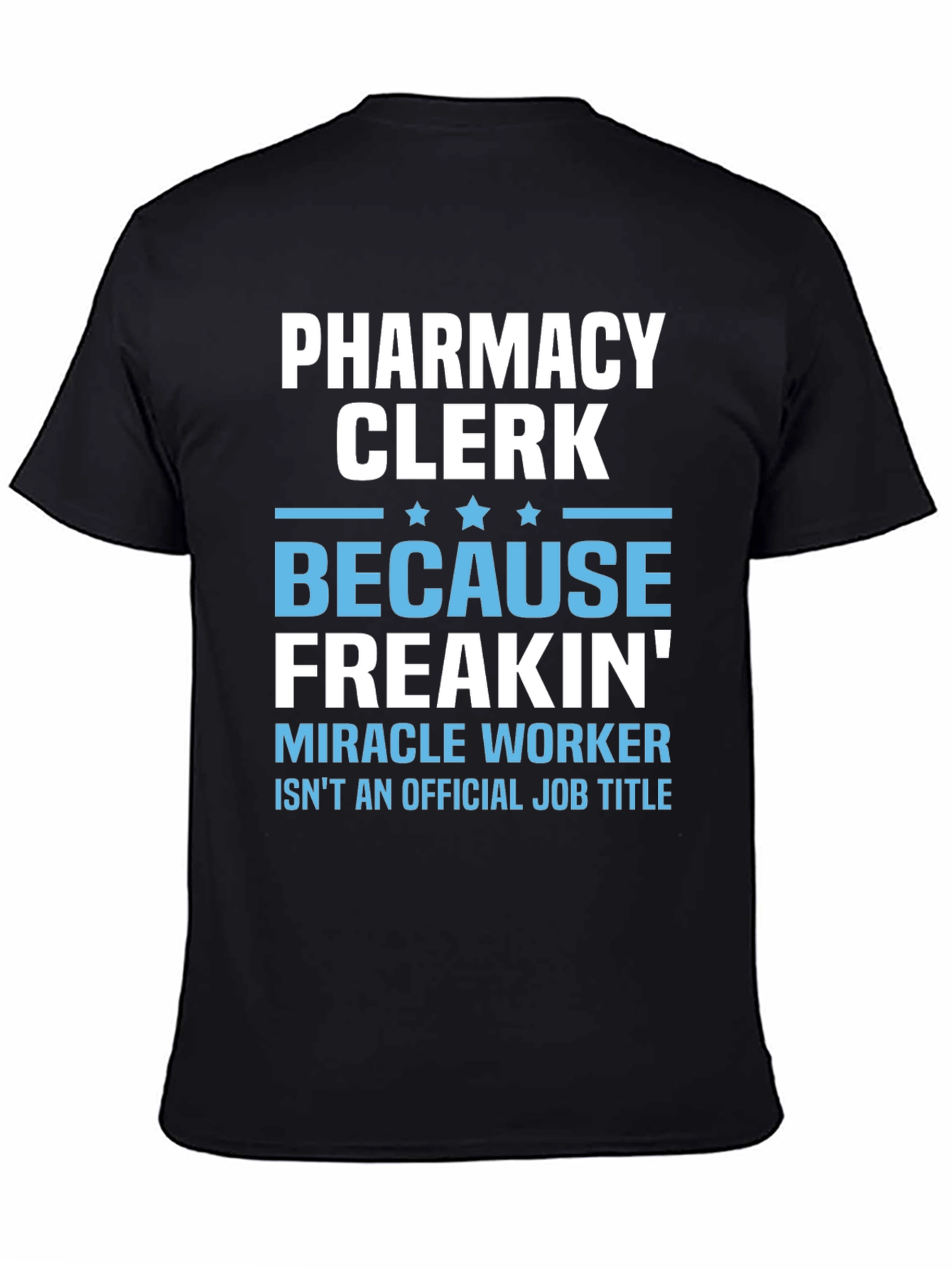 Pharmacy Clerk Freakin Miracle Worker T-Shirt