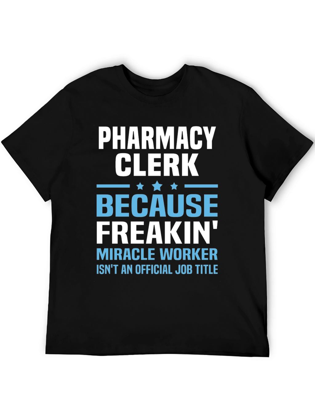 Pharmacy Clerk Freakin Miracle Worker T-Shirt