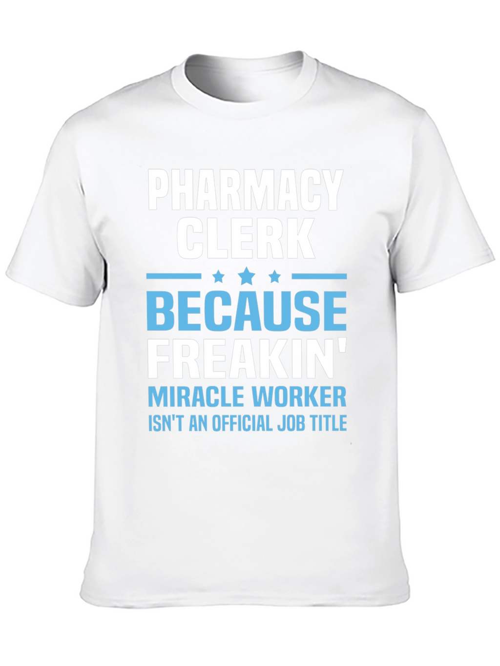 Pharmacy Clerk Freakin Miracle Worker T-Shirt