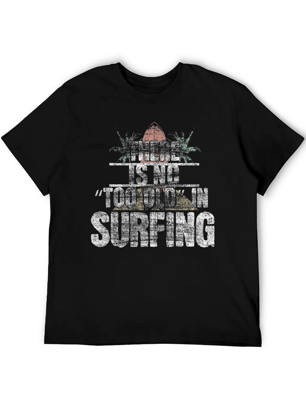 There Is No Too Old In Surfing Black T-Shirt