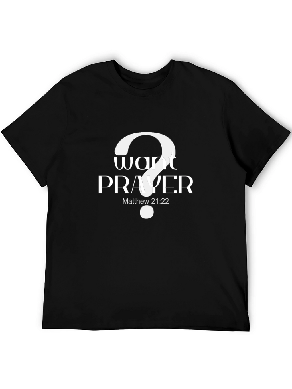 Want Prayer? Graphic Tee - Matthew 21:22