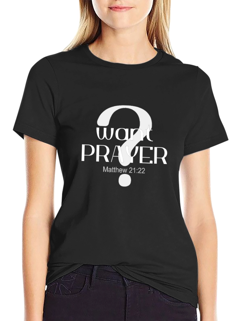 Want Prayer? Graphic Tee - Matthew 21:22