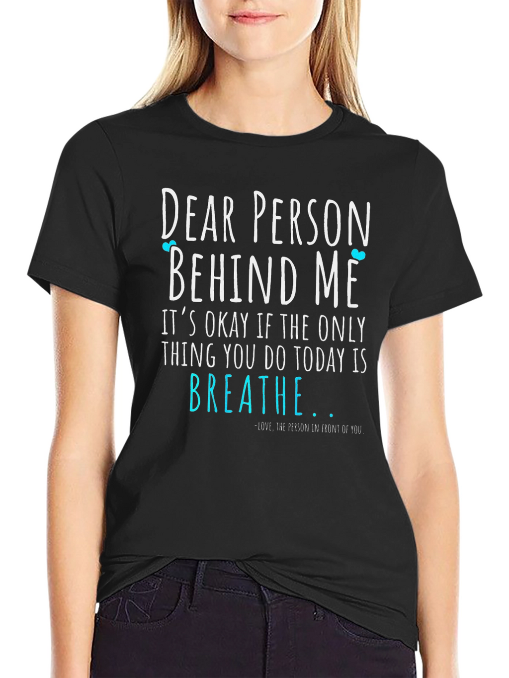 Dear Person Behind Me T-Shirt - Breathe