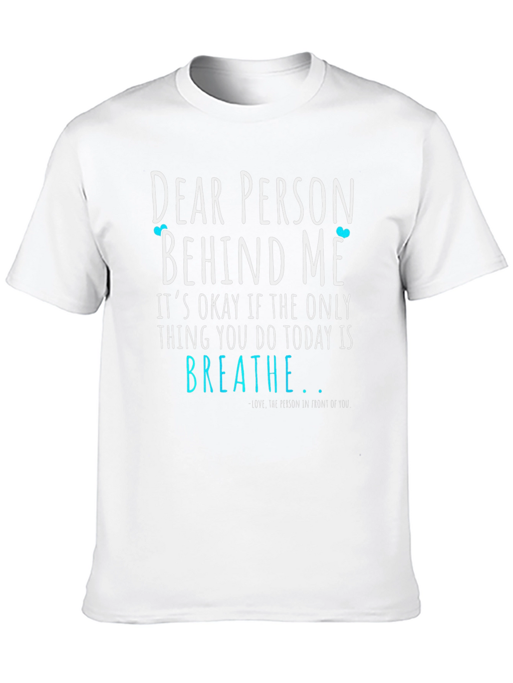 Dear Person Behind Me T-Shirt - Breathe